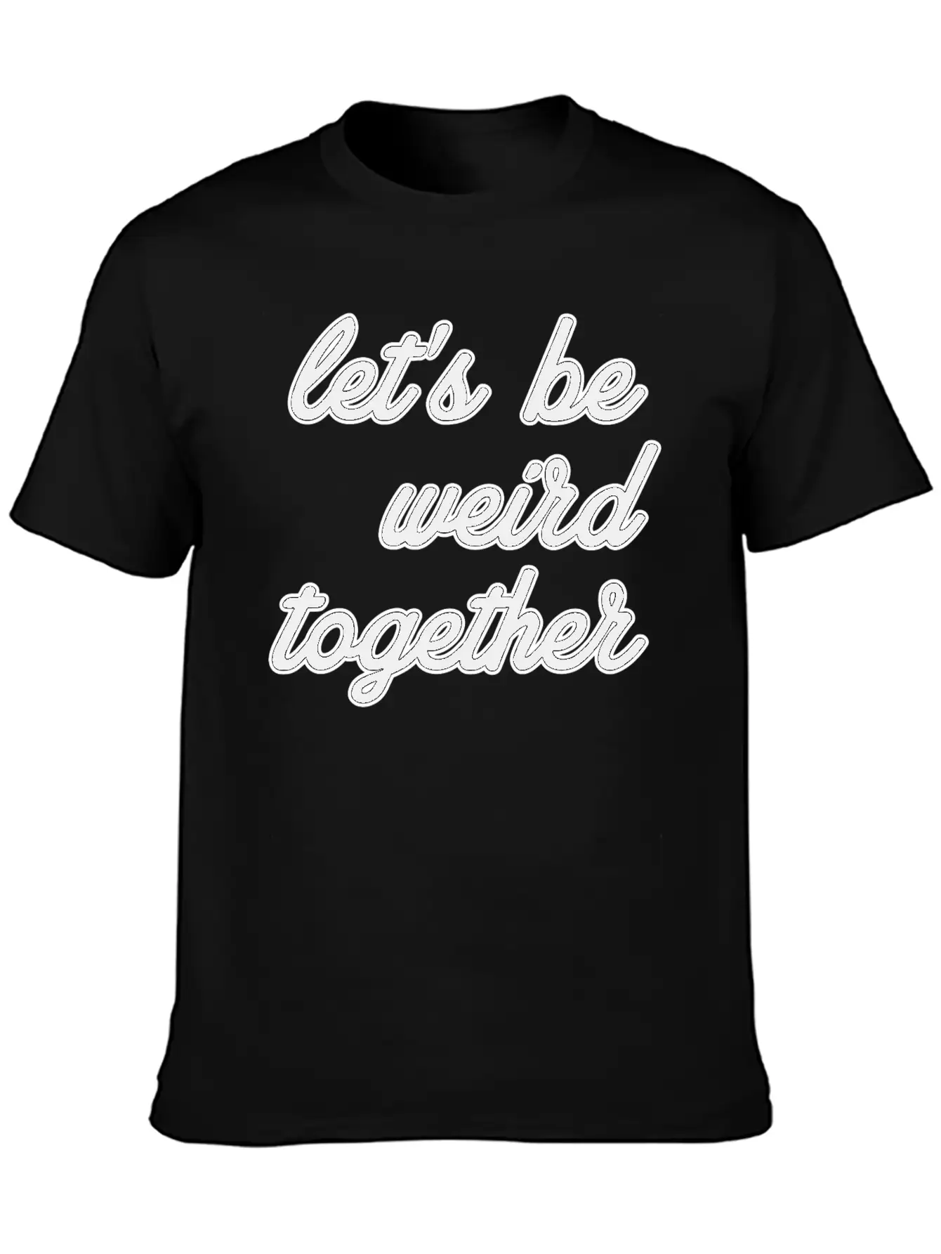 Let's Be Weird Together Essential Unisex Summer Tee – Soft Cotton Casual Fit