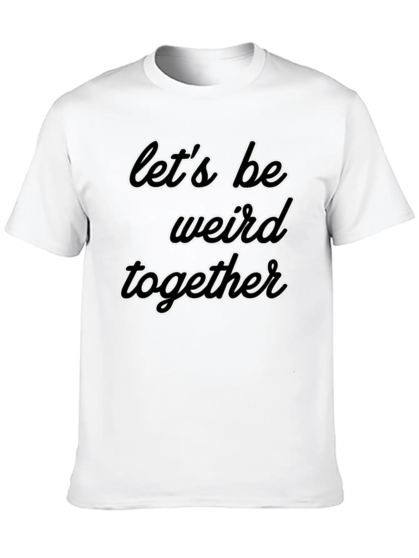 Let's Be Weird Together Essential Unisex Summer Tee – Soft Cotton Casual Fit