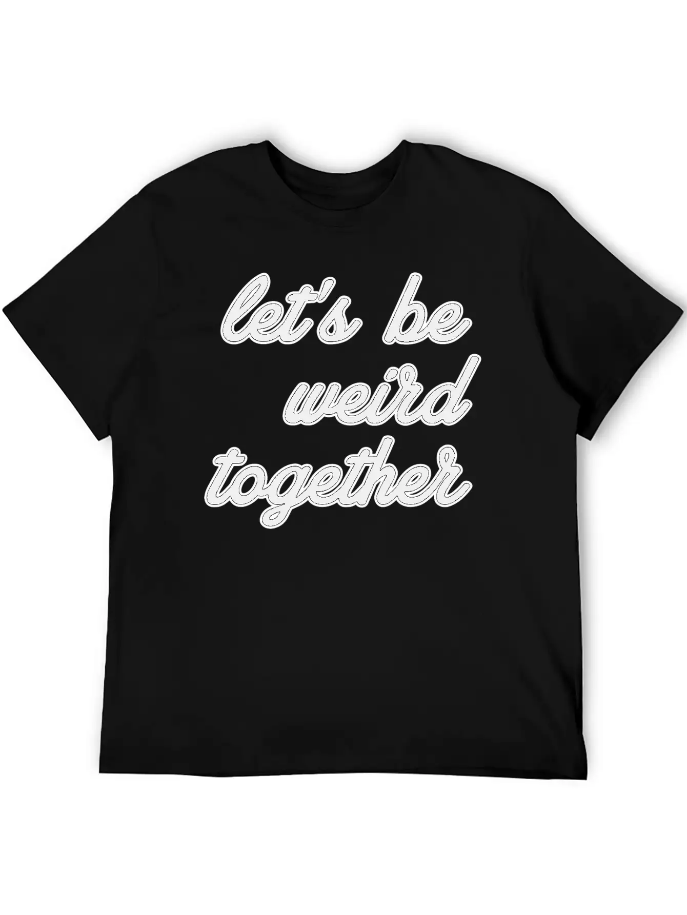 Let's Be Weird Together Essential Unisex Summer Tee – Soft Cotton Casual Fit