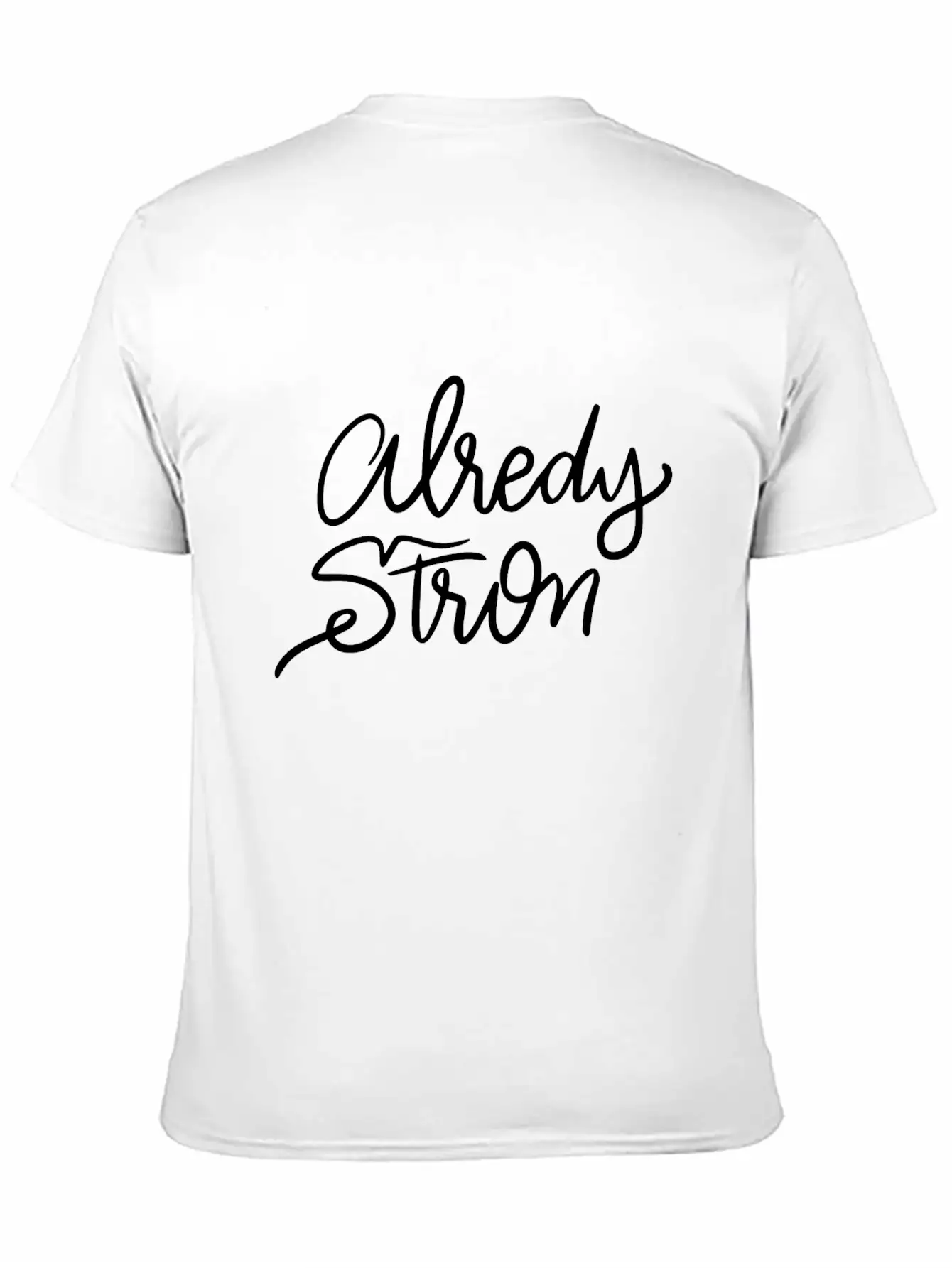 Lettering Alredy Strong Stylish Everyday T-Shirt – Unisex Basic Cotton Tee