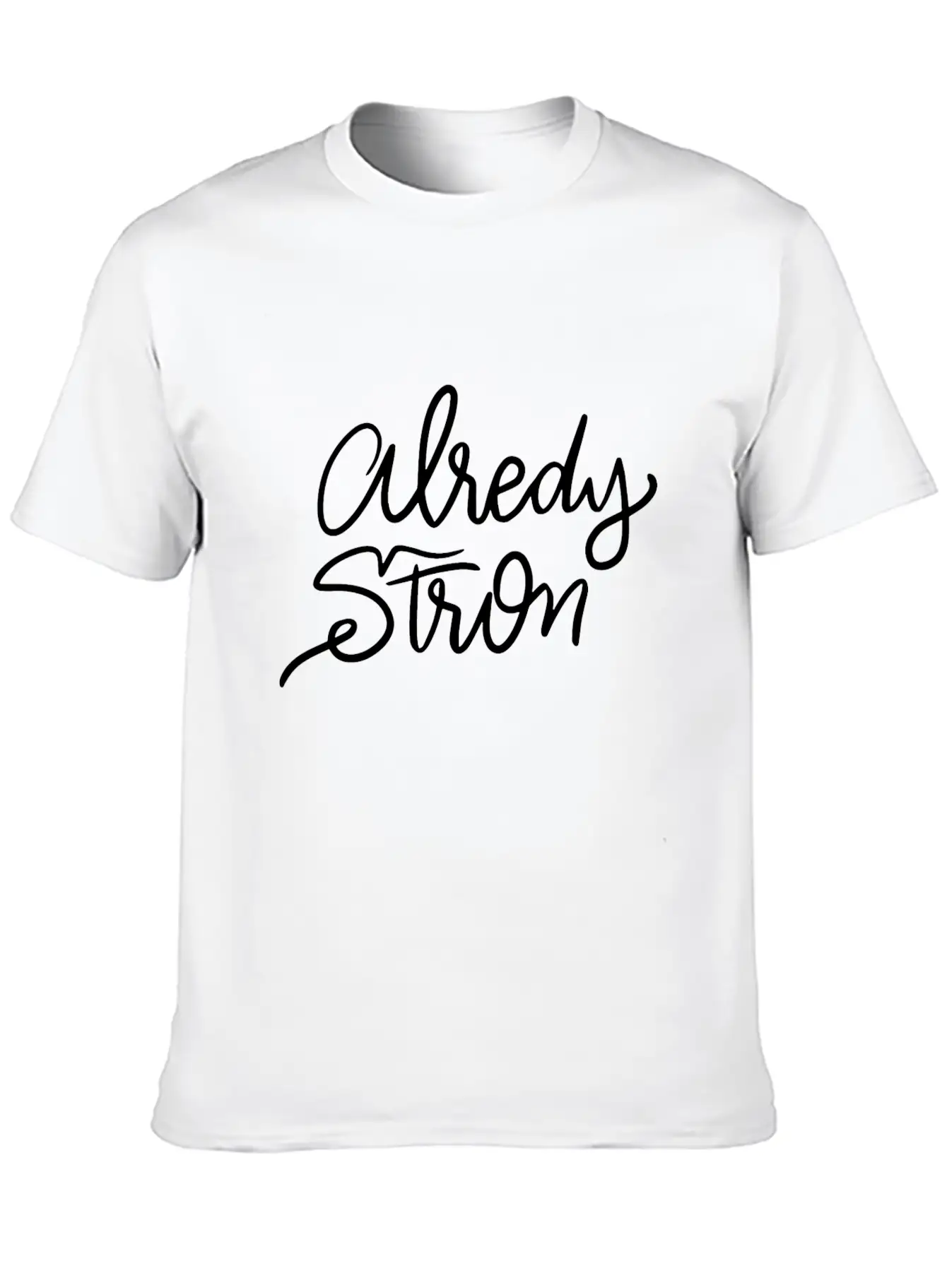 Lettering Alredy Strong Stylish Everyday T-Shirt – Unisex Basic Cotton Tee