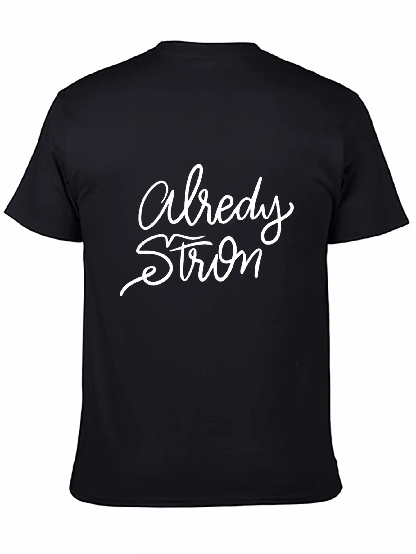 Lettering Alredy Strong Stylish Everyday T-Shirt – Unisex Basic Cotton Tee