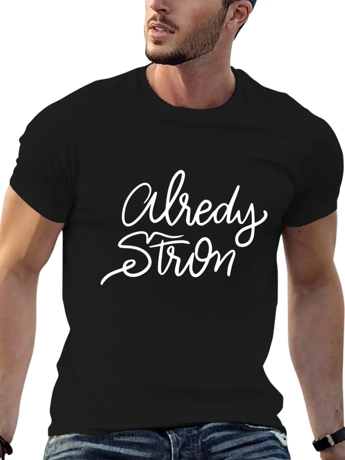 Lettering Alredy Strong Stylish Everyday T-Shirt – Unisex Basic Cotton Tee