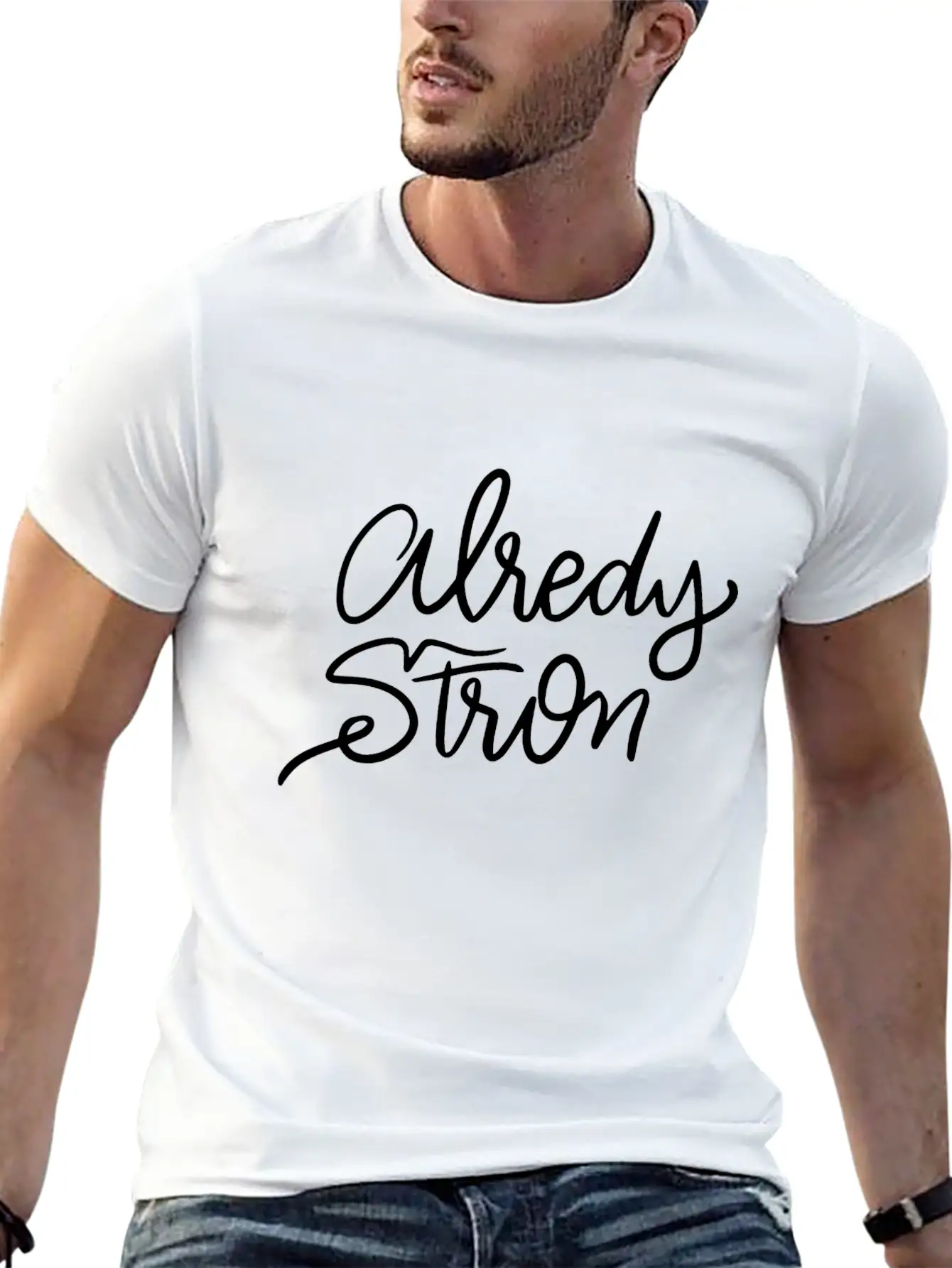 Lettering Alredy Strong Stylish Everyday T-Shirt – Unisex Basic Cotton Tee
