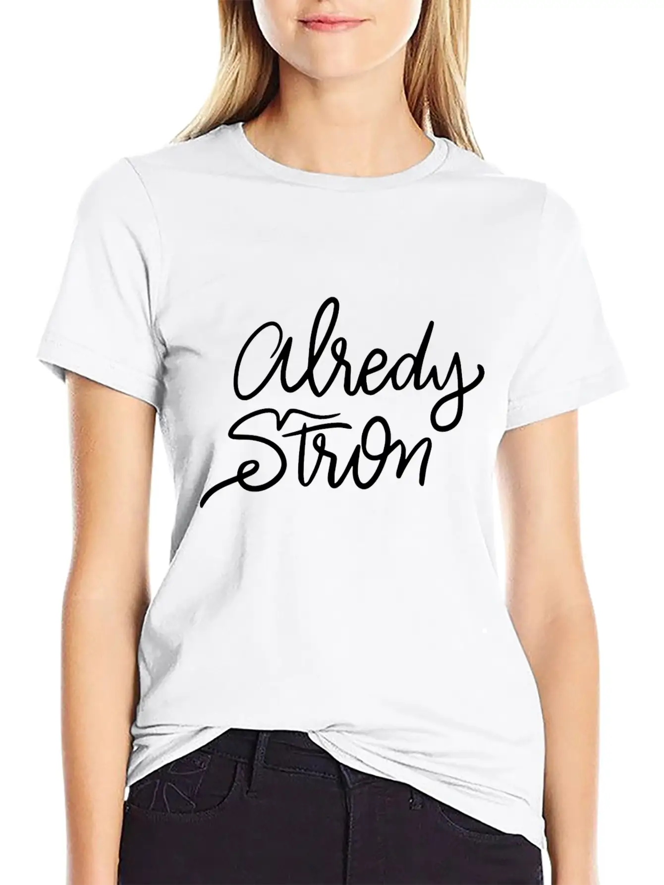 Lettering Alredy Strong Stylish Everyday T-Shirt – Unisex Basic Cotton Tee