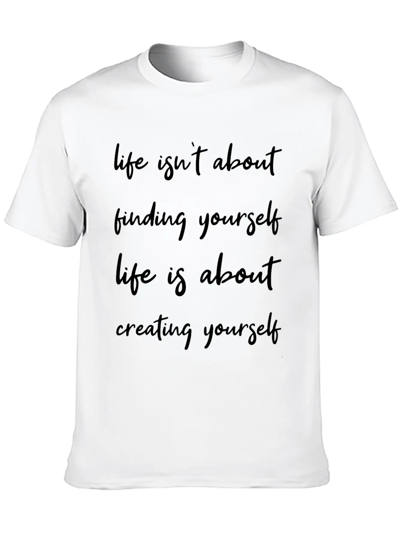 Life Is About Creating Yourself Wisdom Giftidea Timeless Short Sleeve Tee – Comfy And Minimalist Design