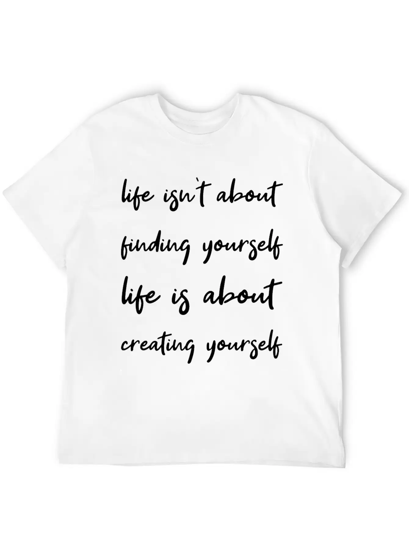 Life Is About Creating Yourself Wisdom Giftidea Timeless Short Sleeve Tee – Comfy And Minimalist Design