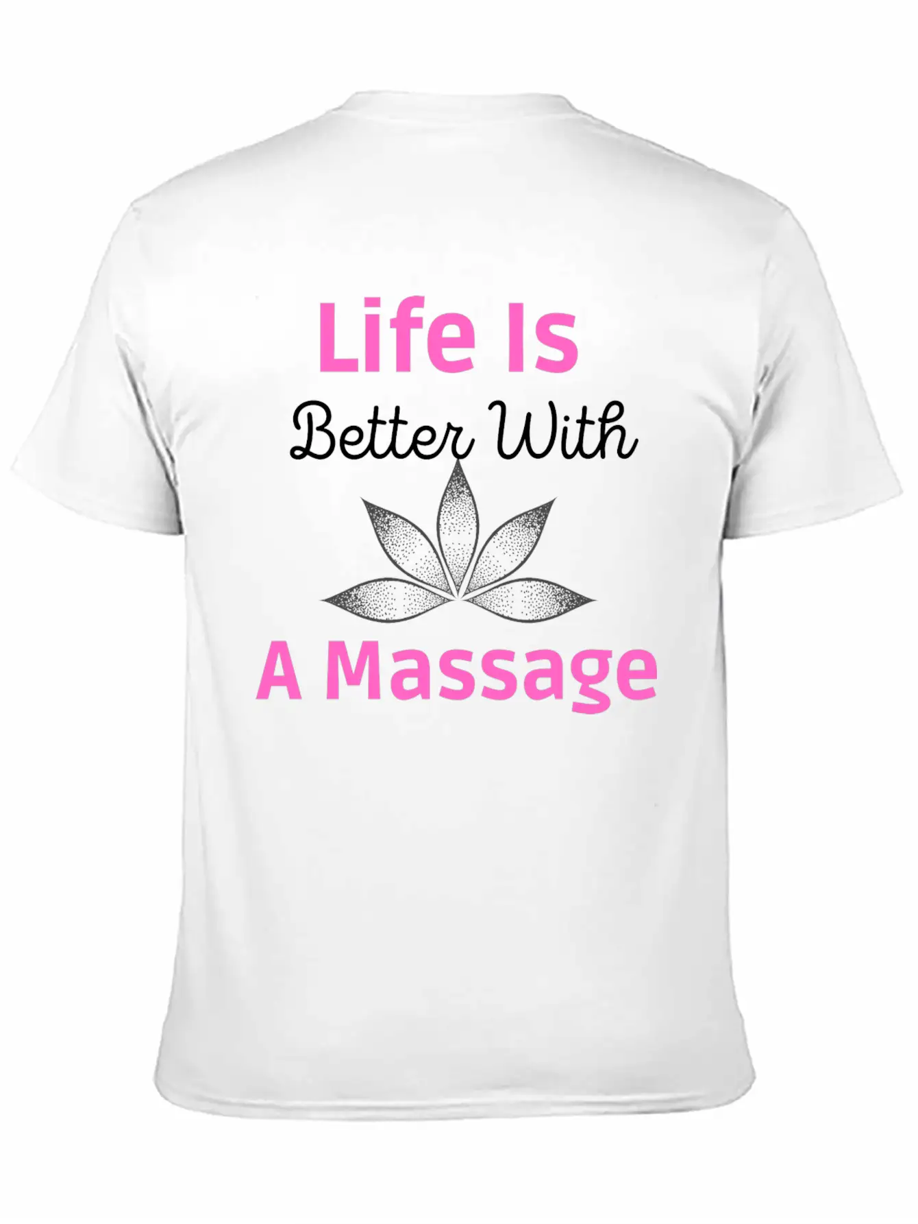 Life Is Better A Massage Unisex Short Sleeve Soft Cotton T-Shirt – Casual Everyday Wear