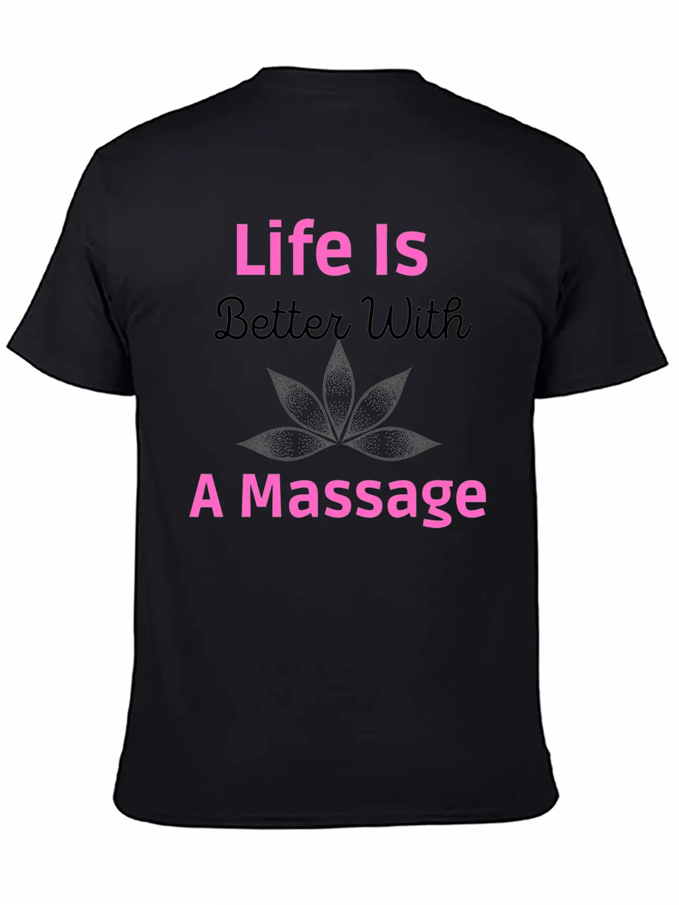 Life Is Better A Massage Unisex Short Sleeve Soft Cotton T-Shirt – Casual Everyday Wear