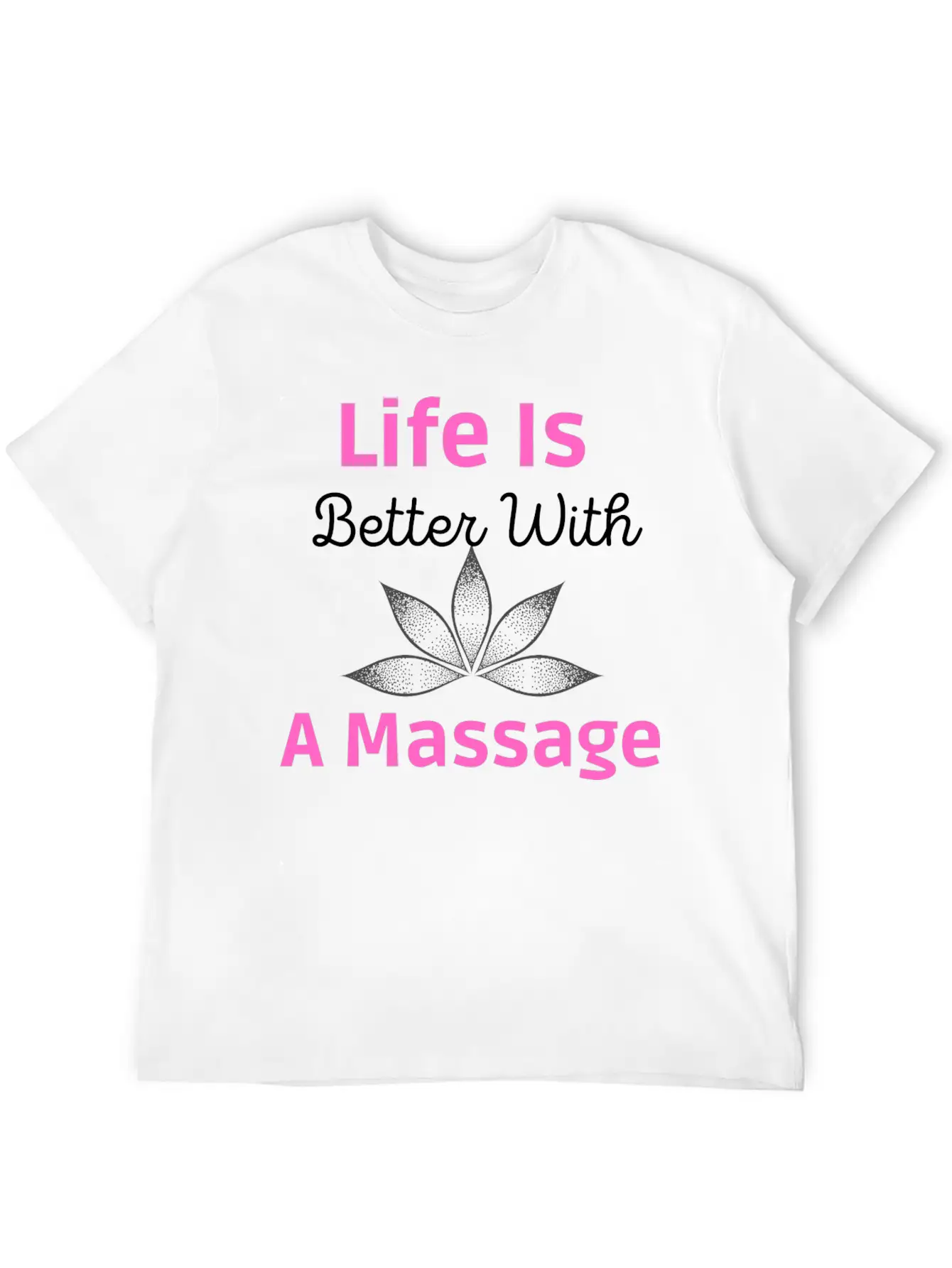 Life Is Better A Massage Unisex Short Sleeve Soft Cotton T-Shirt – Casual Everyday Wear