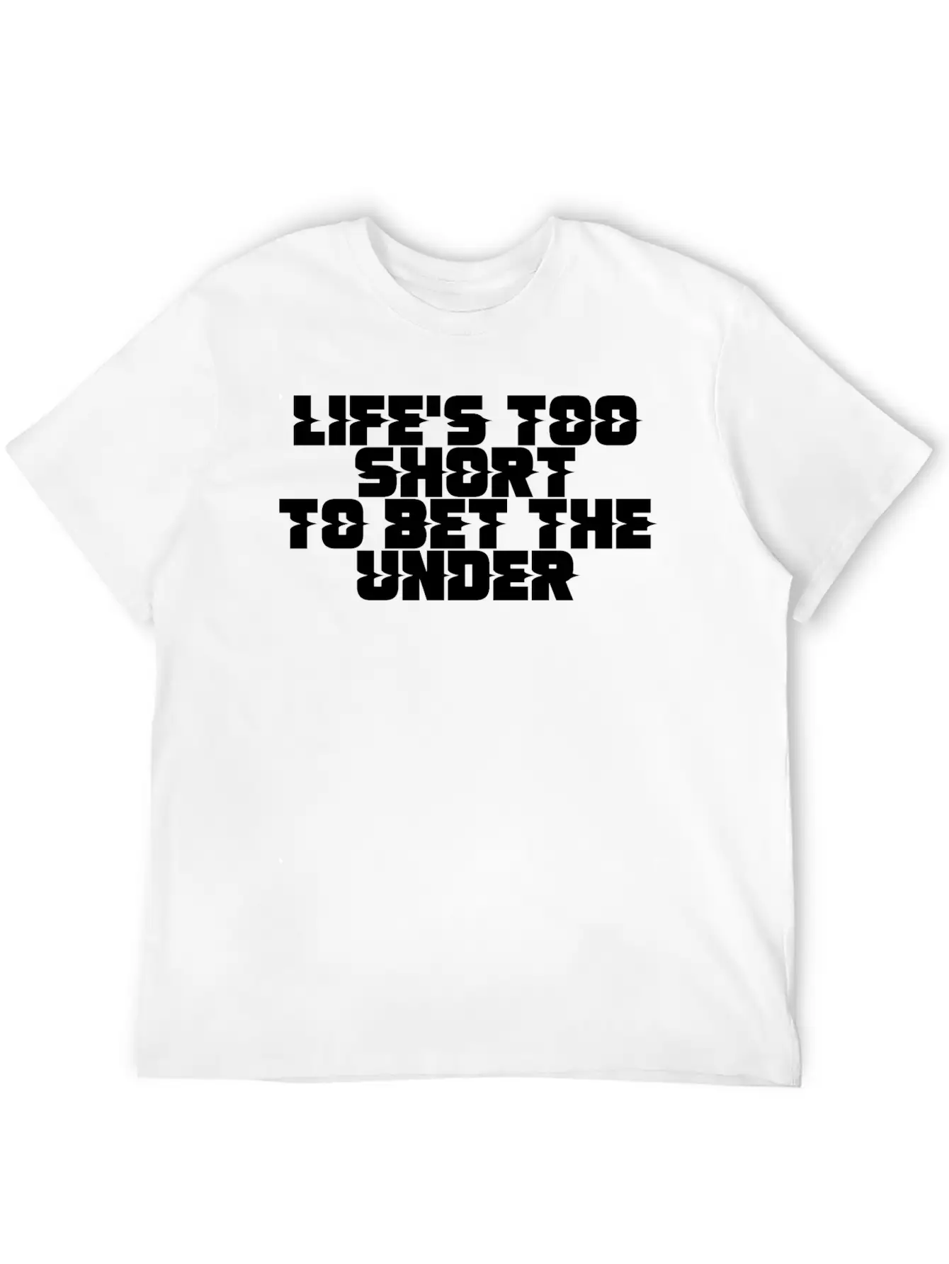 Life's Too Short To Bet The Under 11 Timeless Short Sleeve Tee – Comfy And Minimalist Design
