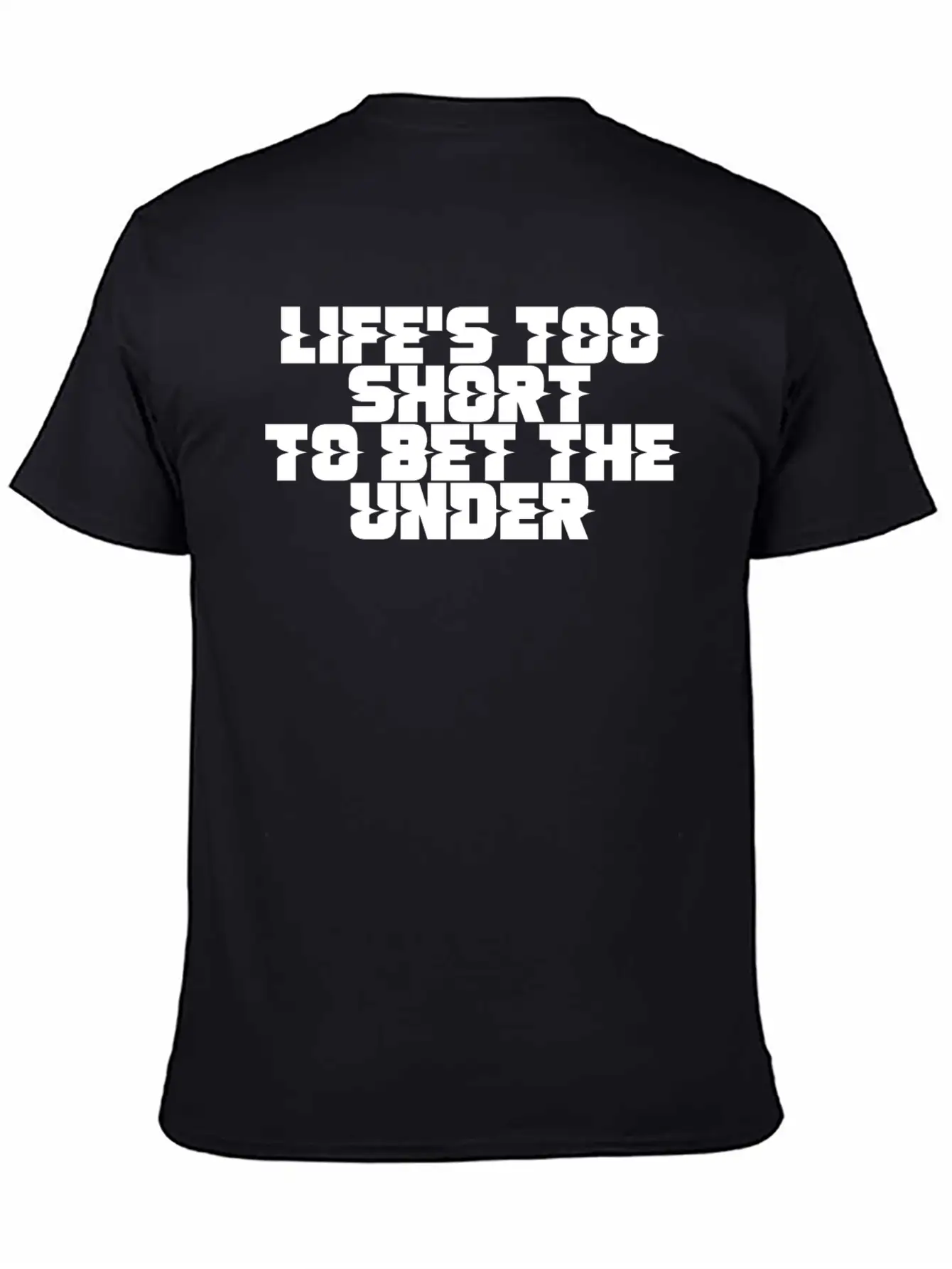 Life's Too Short To Bet The Under 11 Timeless Short Sleeve Tee – Comfy And Minimalist Design