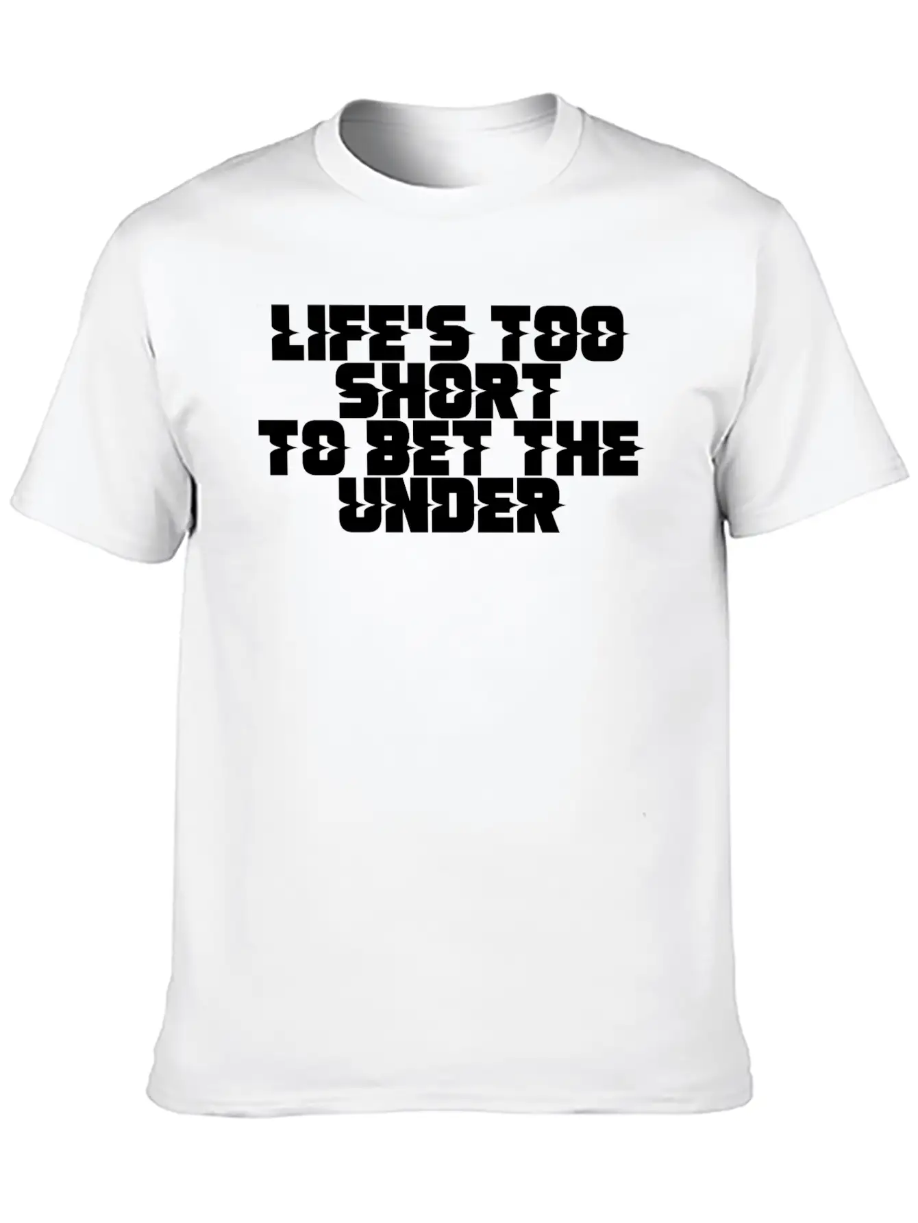 Life's Too Short To Bet The Under 11 Timeless Short Sleeve Tee – Comfy And Minimalist Design