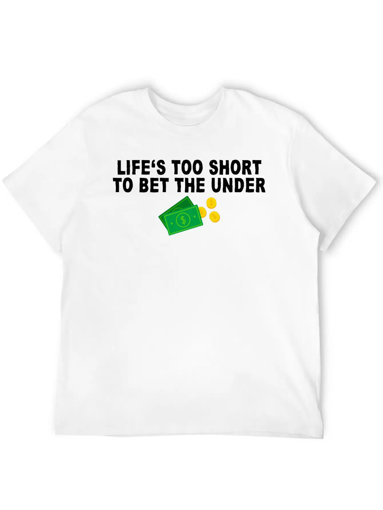 Life's Too Short To Bet The Under 7 Unisex Casual T-Shirt – Clean Design For Daily Comfort