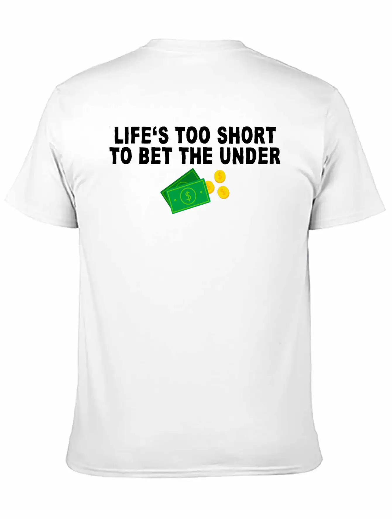 Life's Too Short To Bet The Under 7 Unisex Casual T-Shirt – Clean Design For Daily Comfort