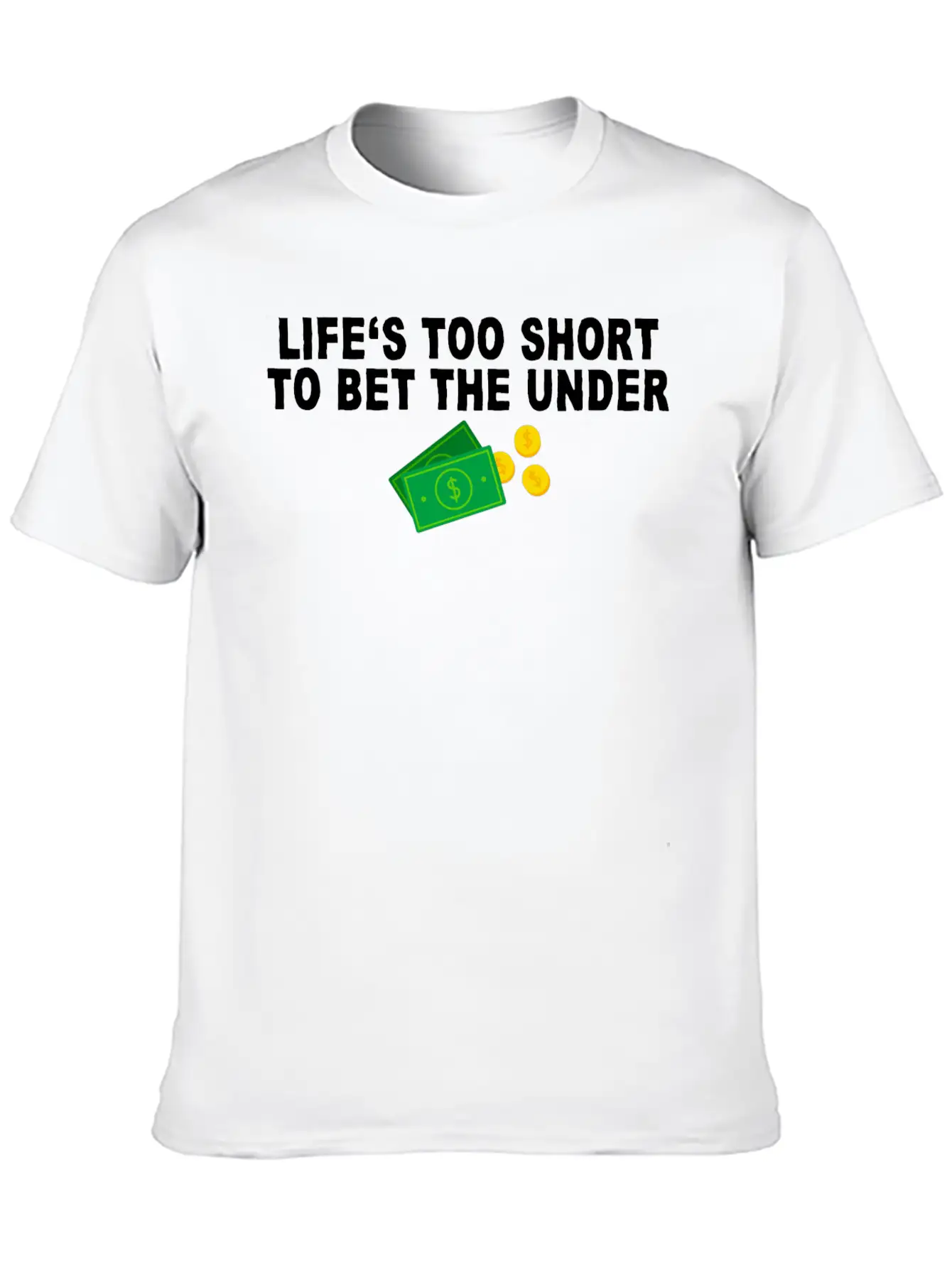 Life's Too Short To Bet The Under 7 Unisex Casual T-Shirt – Clean Design For Daily Comfort