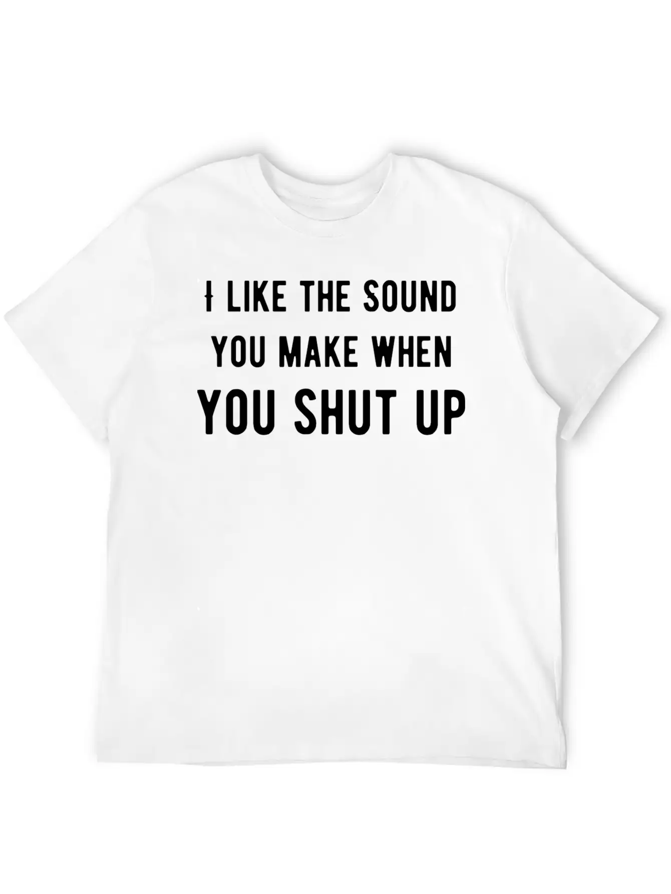 Like The Sound You Shut Up Basic Graphic T-Shirt – Daily Comfort In Soft Cotton