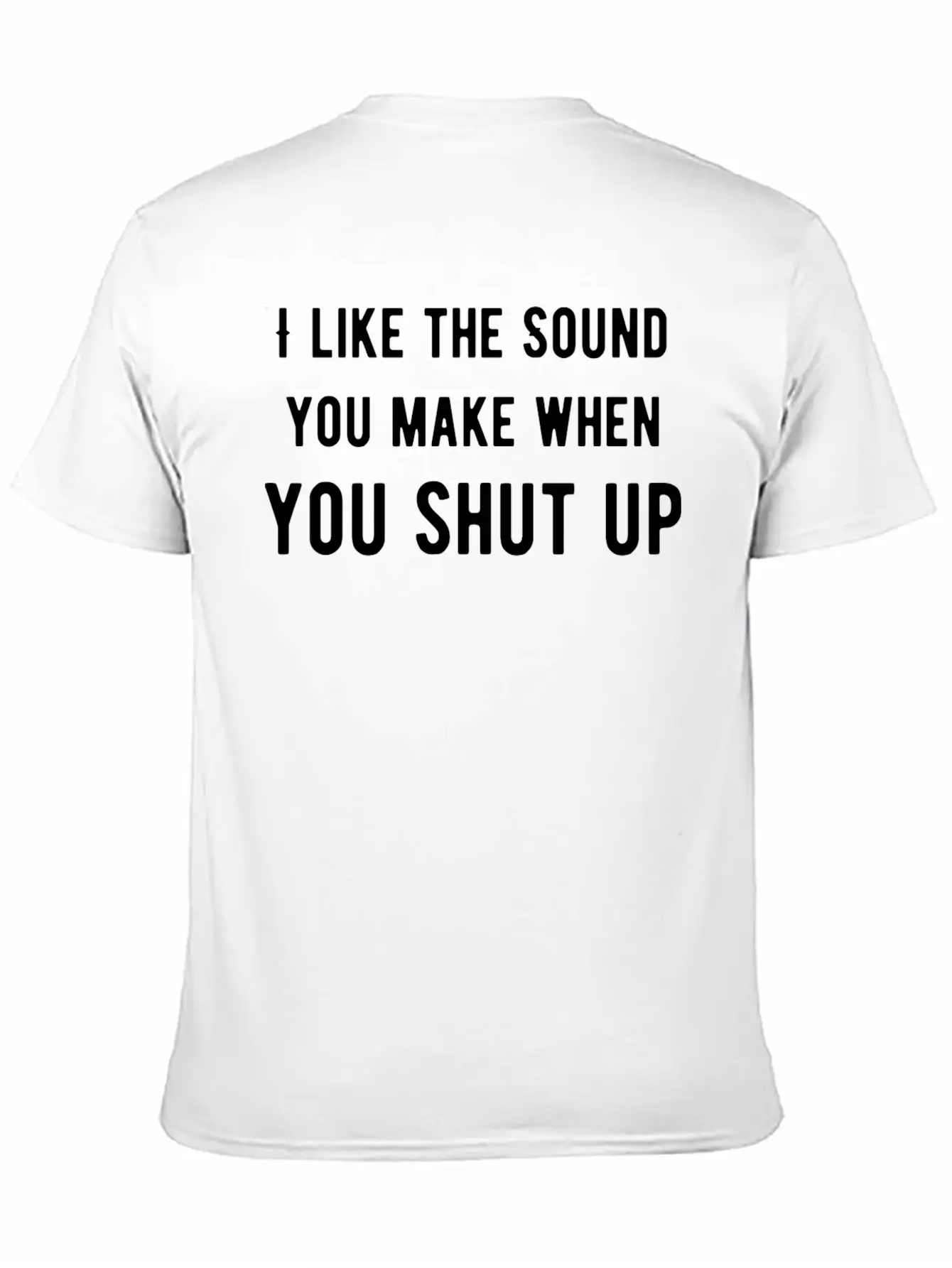 Like The Sound You Shut Up Basic Graphic T-Shirt – Daily Comfort In Soft Cotton