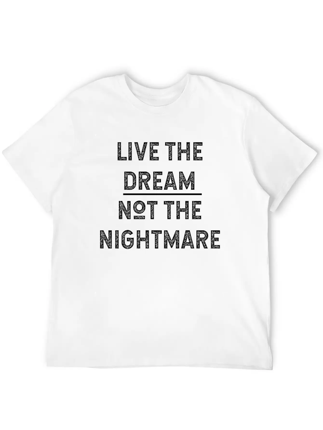 Live The Dream Not The Nightmare Unisex Short Sleeve Soft Cotton T-Shirt – Casual Everyday Wear