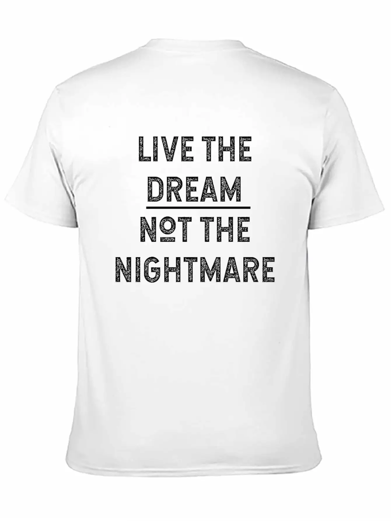 Live The Dream Not The Nightmare Unisex Short Sleeve Soft Cotton T-Shirt – Casual Everyday Wear