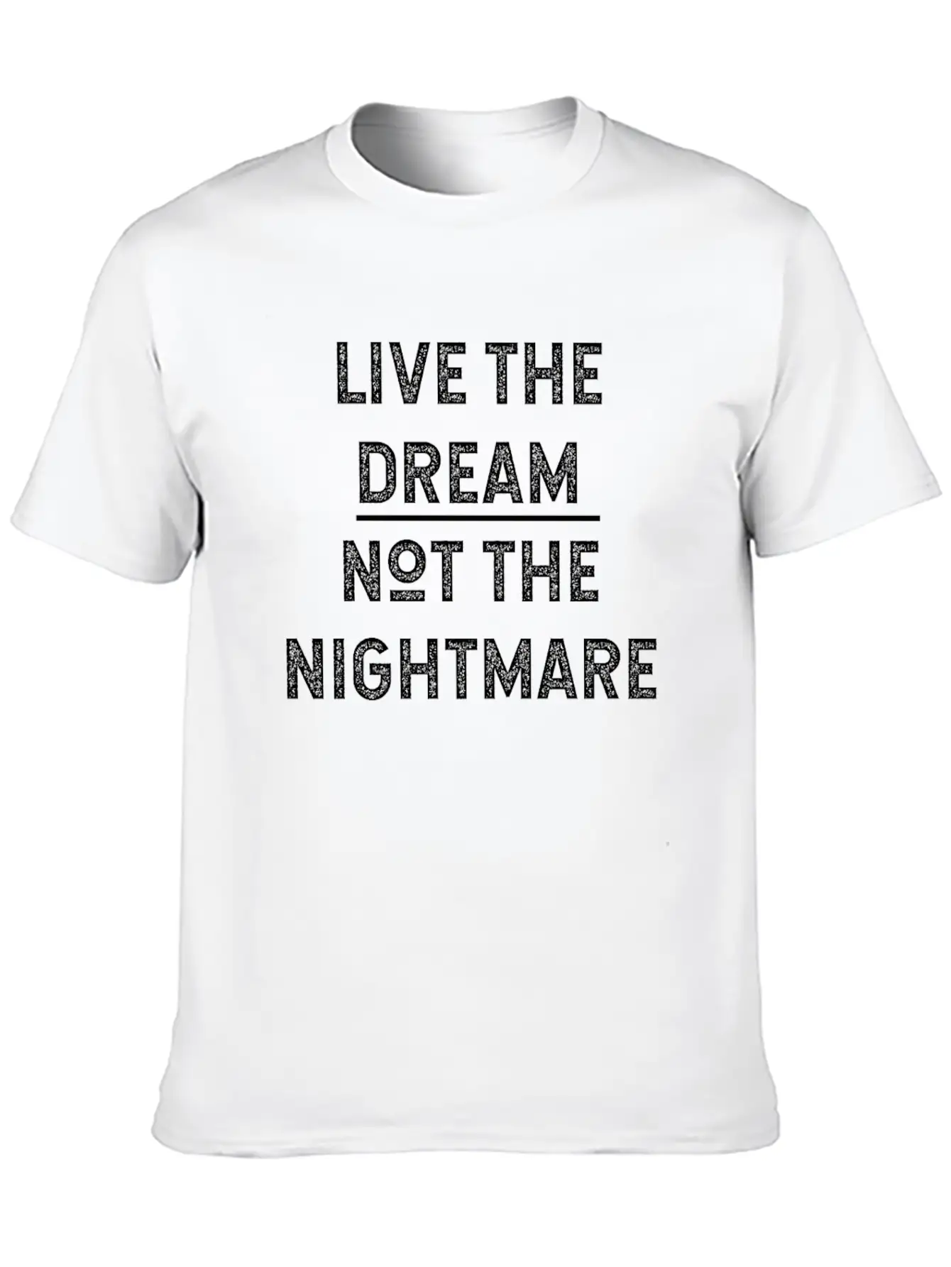 Live The Dream Not The Nightmare Unisex Short Sleeve Soft Cotton T-Shirt – Casual Everyday Wear