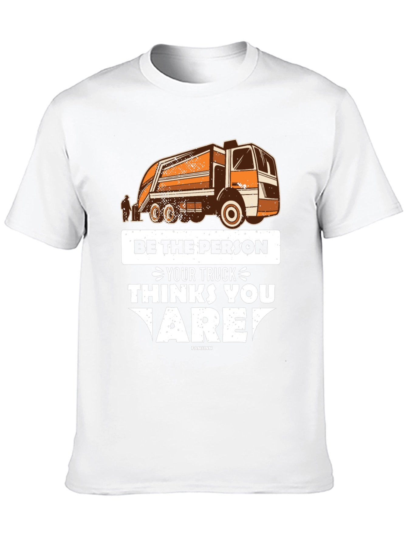 Be the Person Your Truck Thinks T-Shirt
