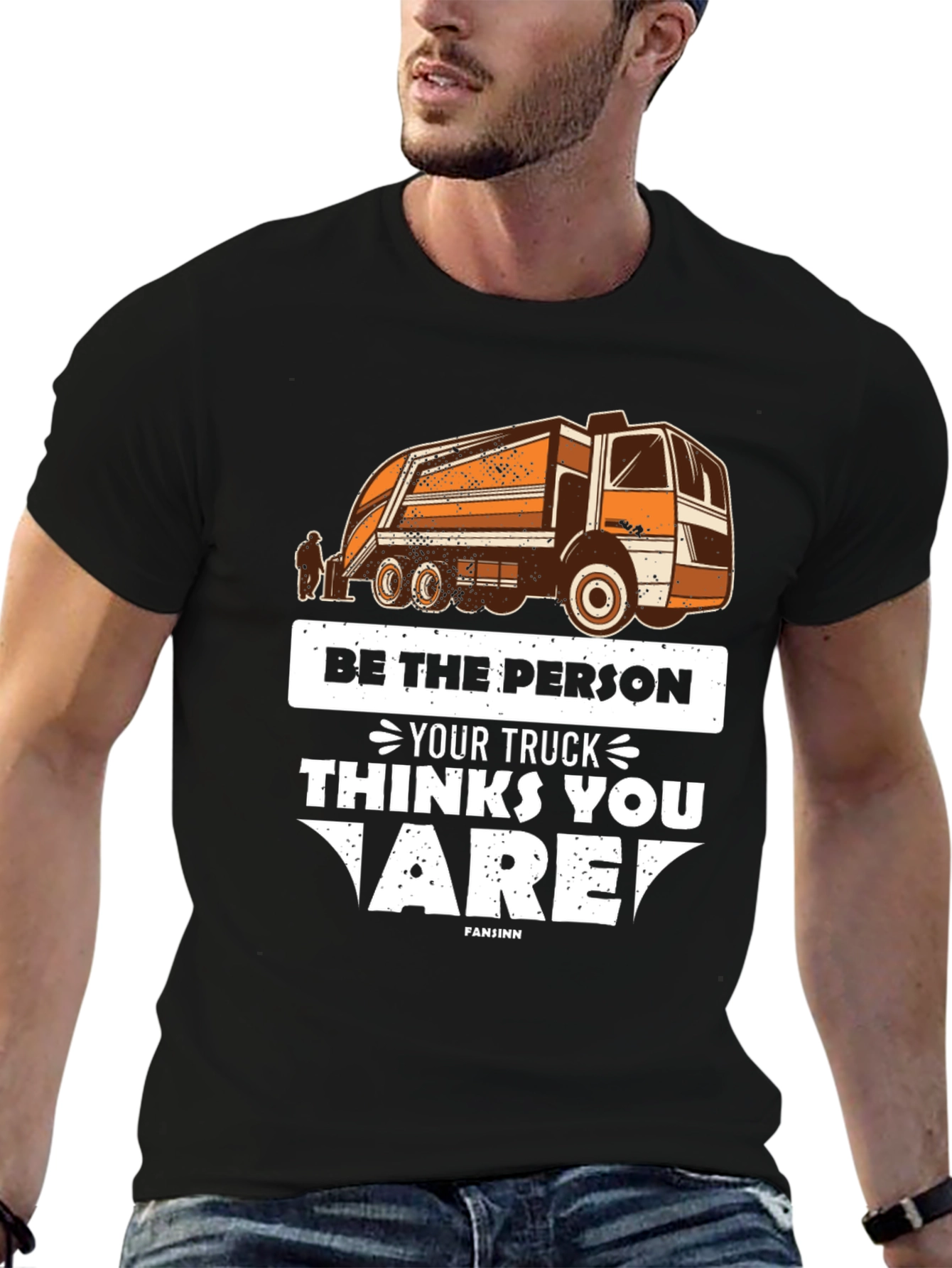 Be the Person Your Truck Thinks T-Shirt