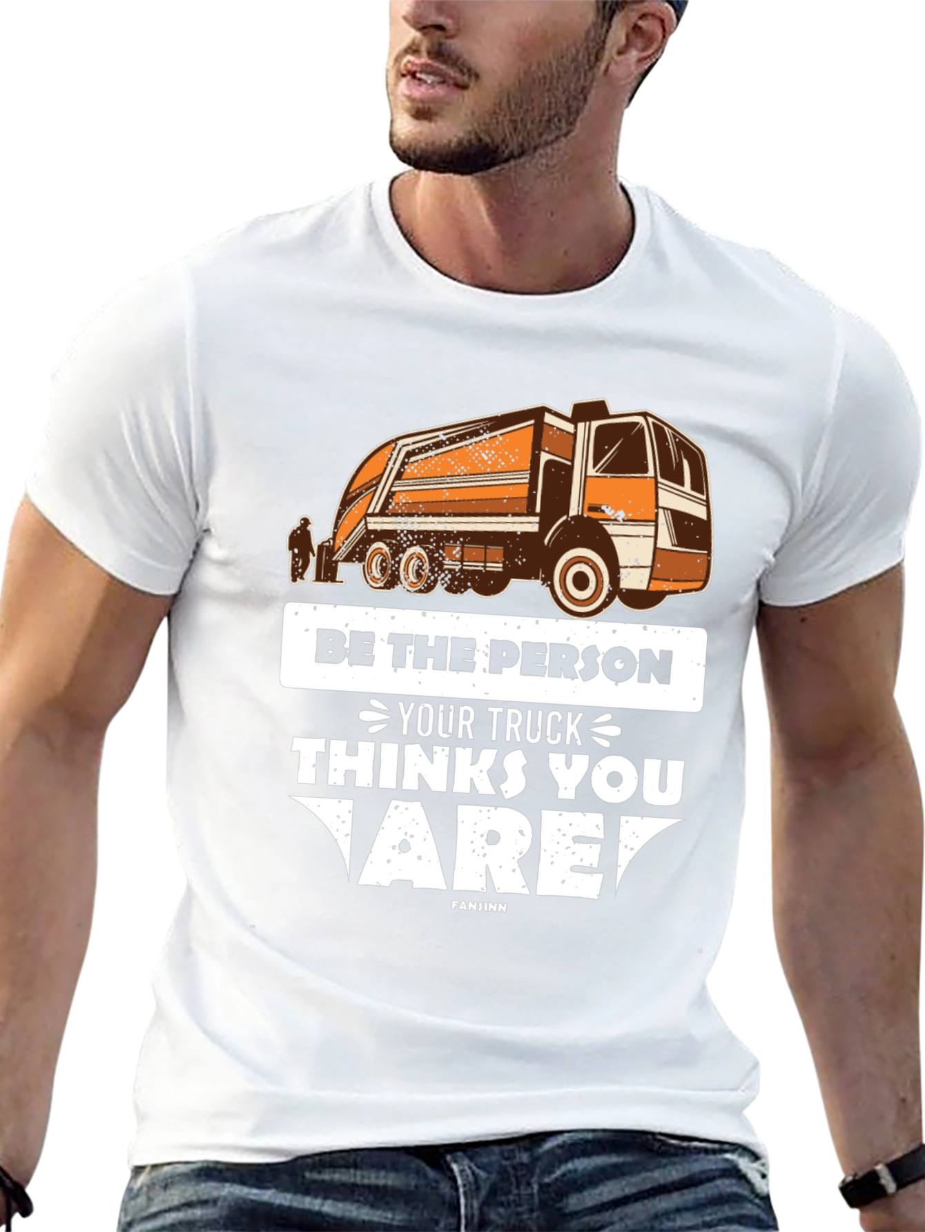 Be the Person Your Truck Thinks T-Shirt