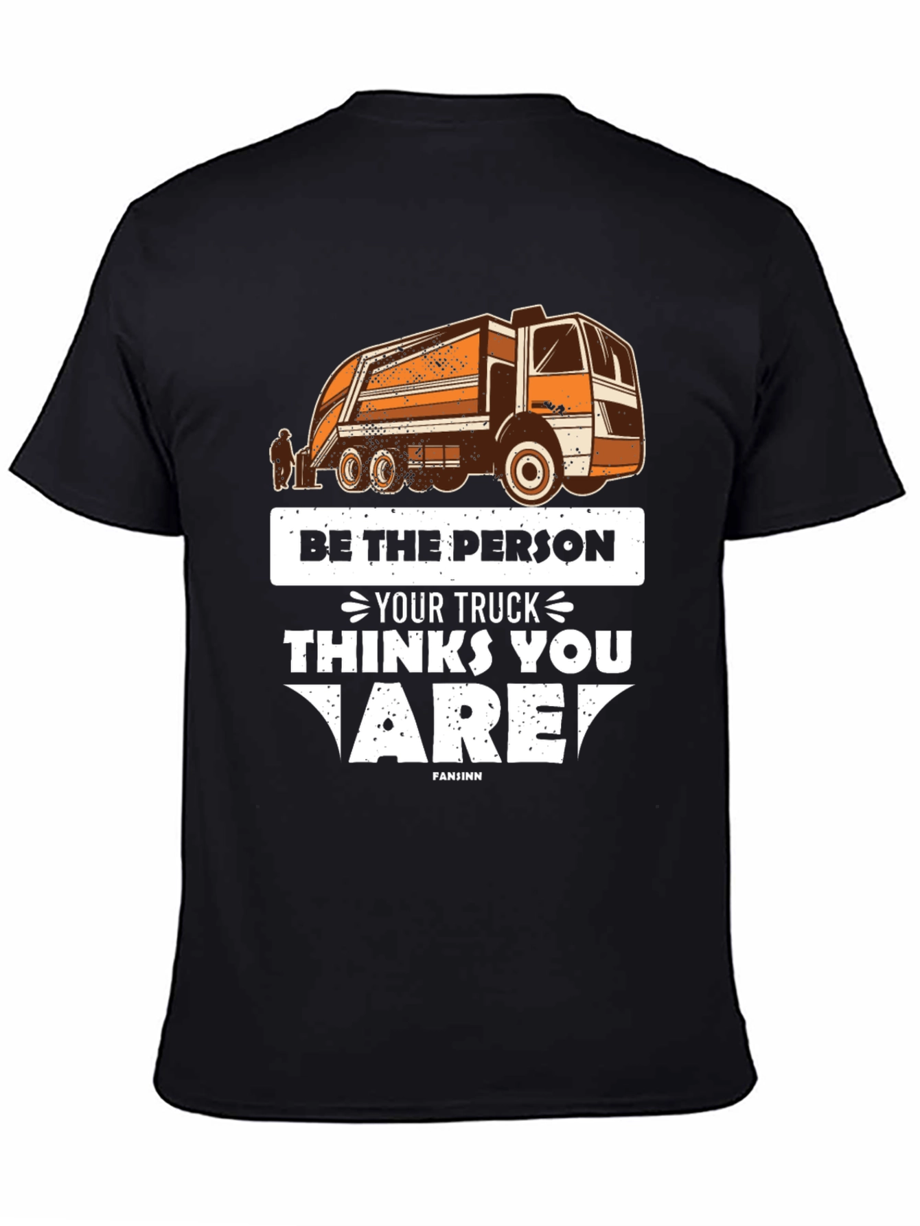 Be the Person Your Truck Thinks T-Shirt