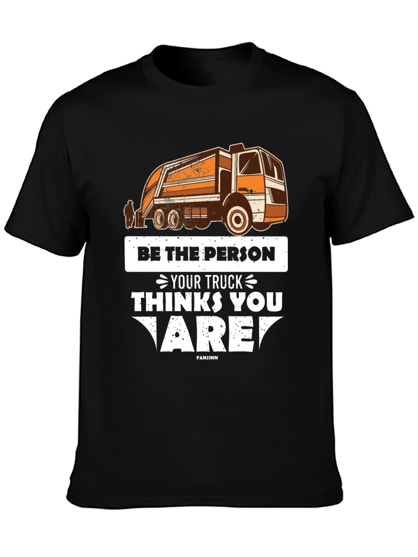 Be the Person Your Truck Thinks T-Shirt