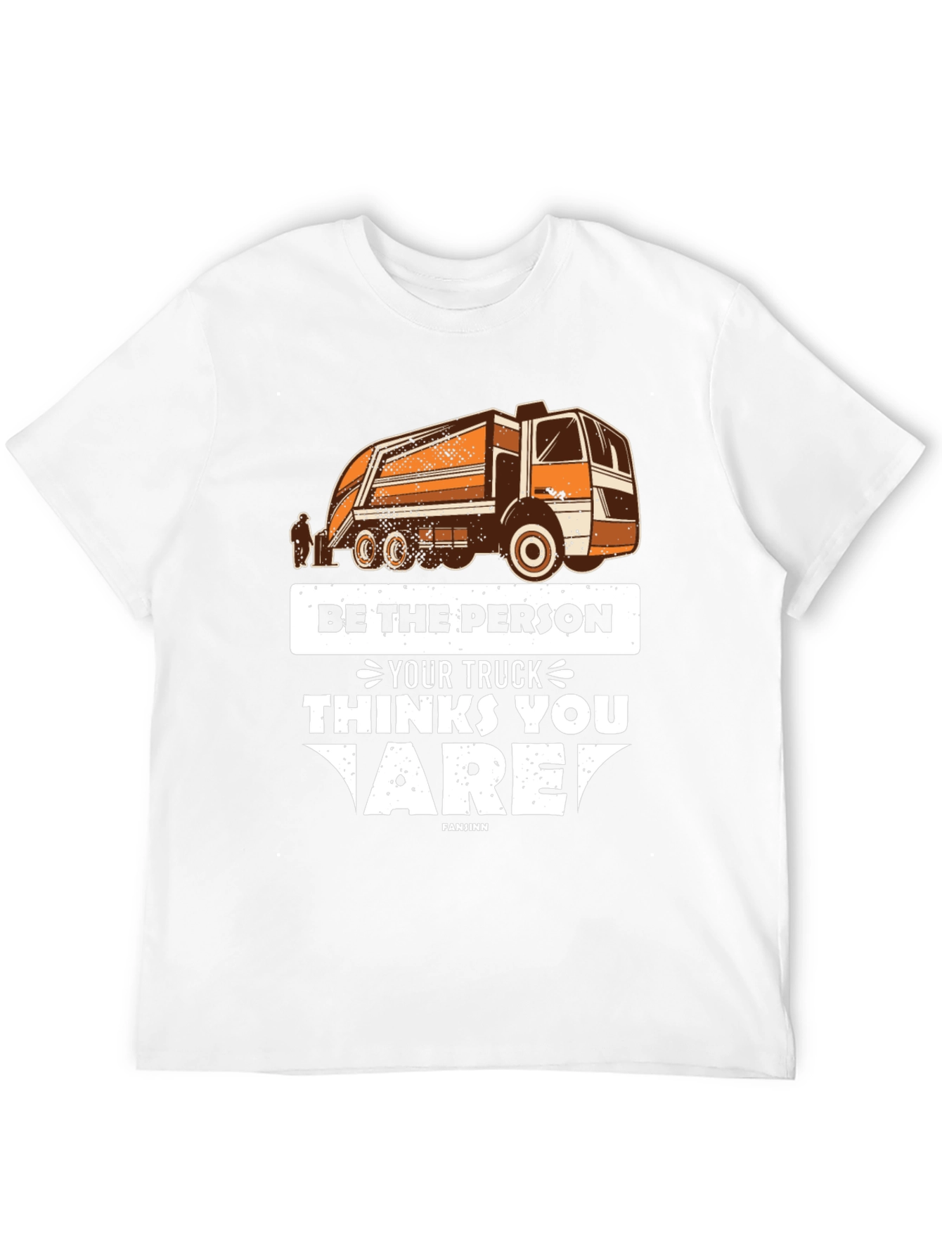 Be the Person Your Truck Thinks T-Shirt