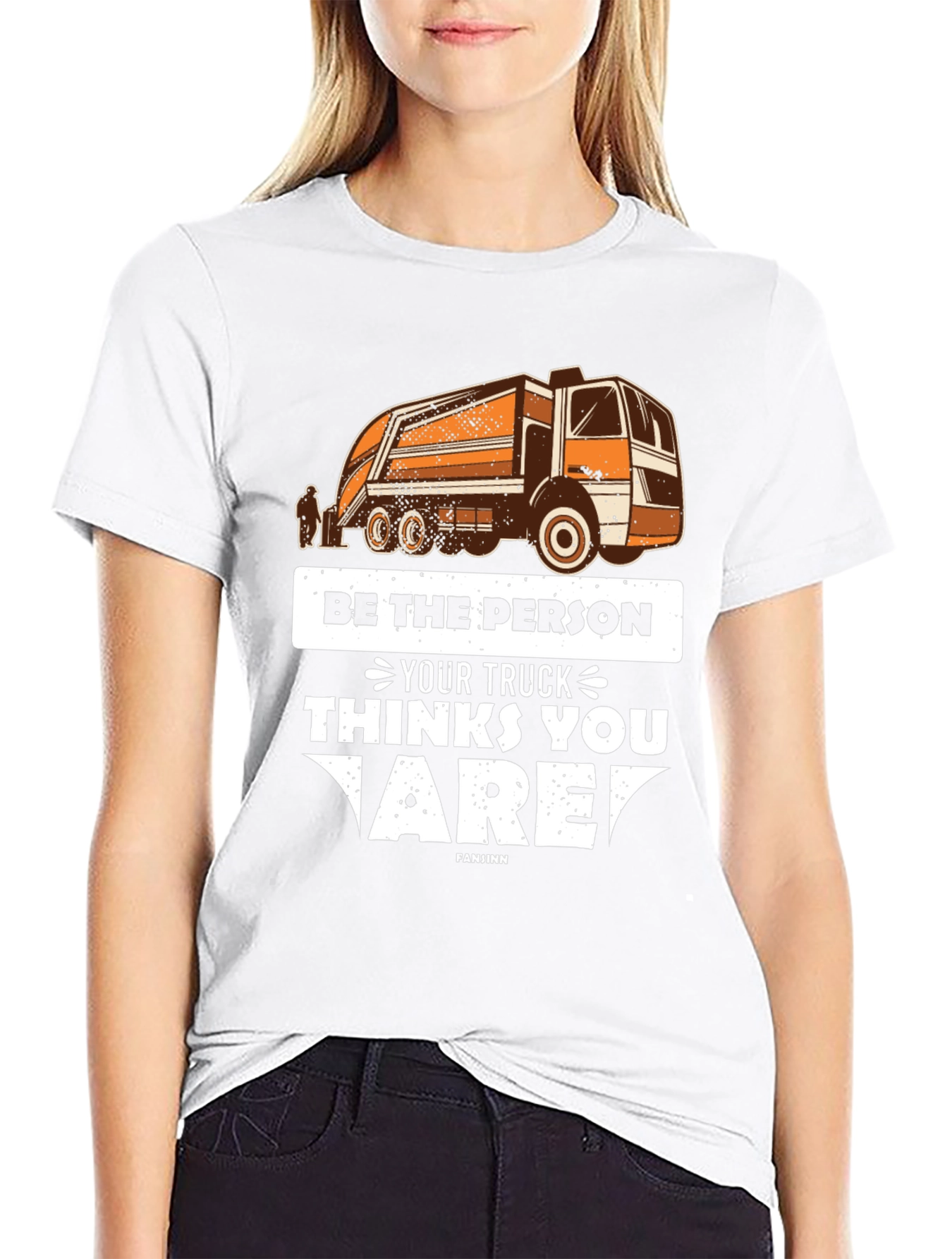 Be the Person Your Truck Thinks T-Shirt