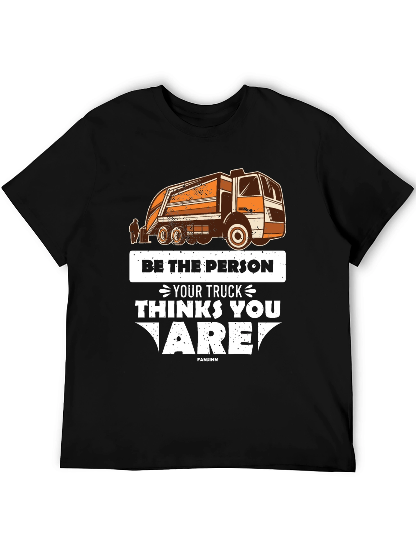 Be the Person Your Truck Thinks T-Shirt
