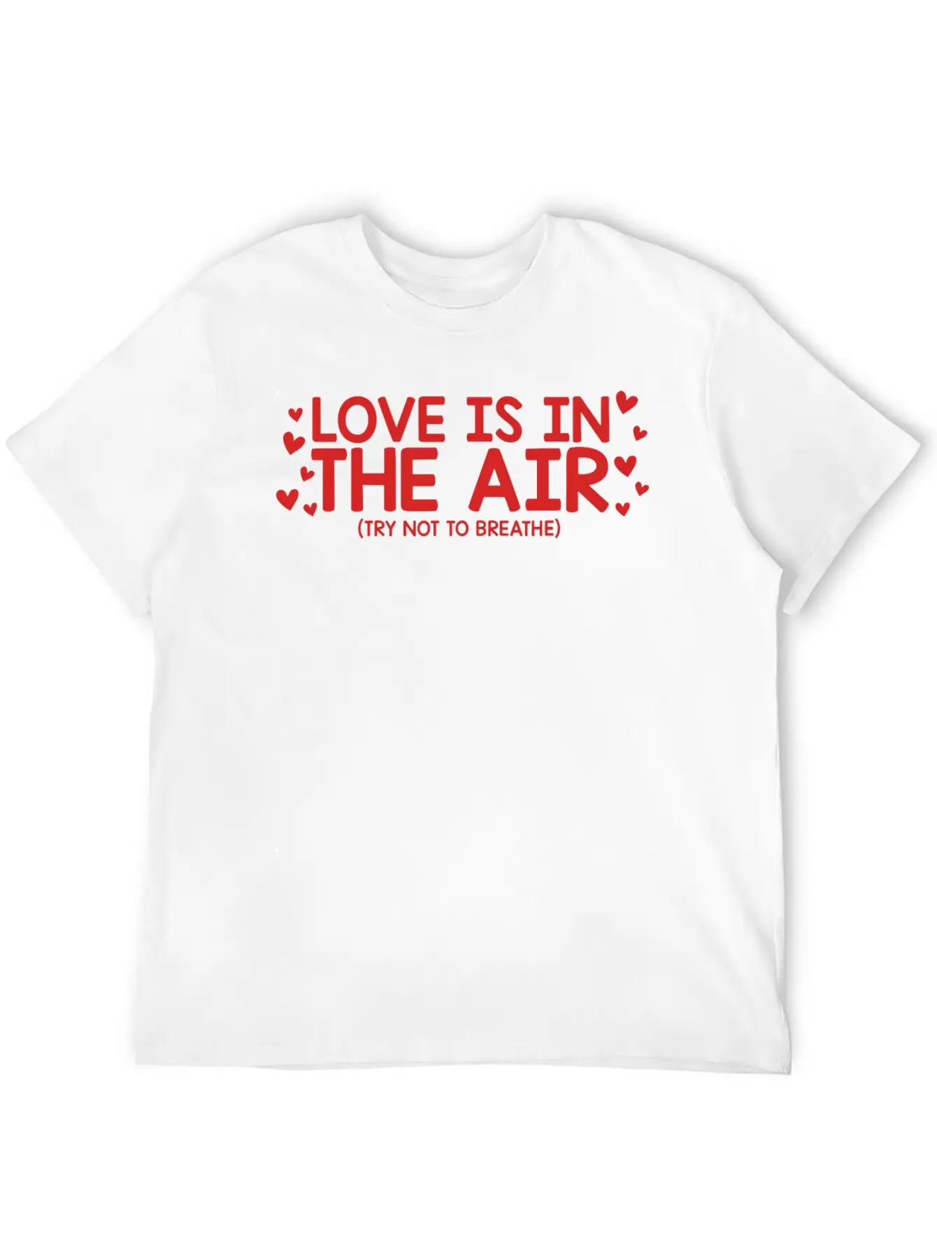 Love Is In The Air Try Not To Breathe Funny Anti Unisex Short Sleeve Soft Cotton T-Shirt – Casual Everyday Wear