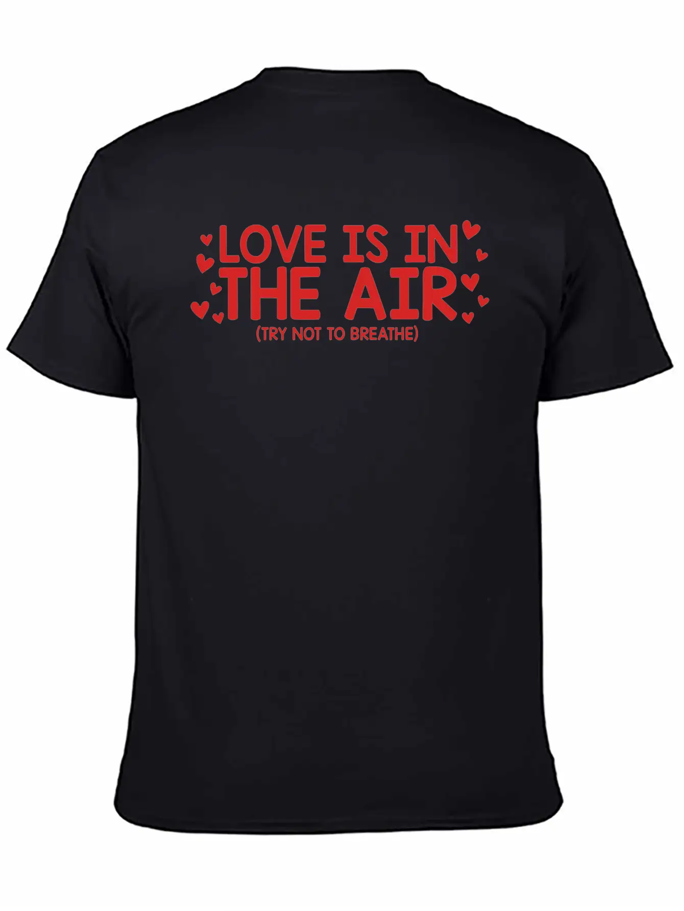 Love Is In The Air Try Not To Breathe Funny Anti Unisex Short Sleeve Soft Cotton T-Shirt – Casual Everyday Wear