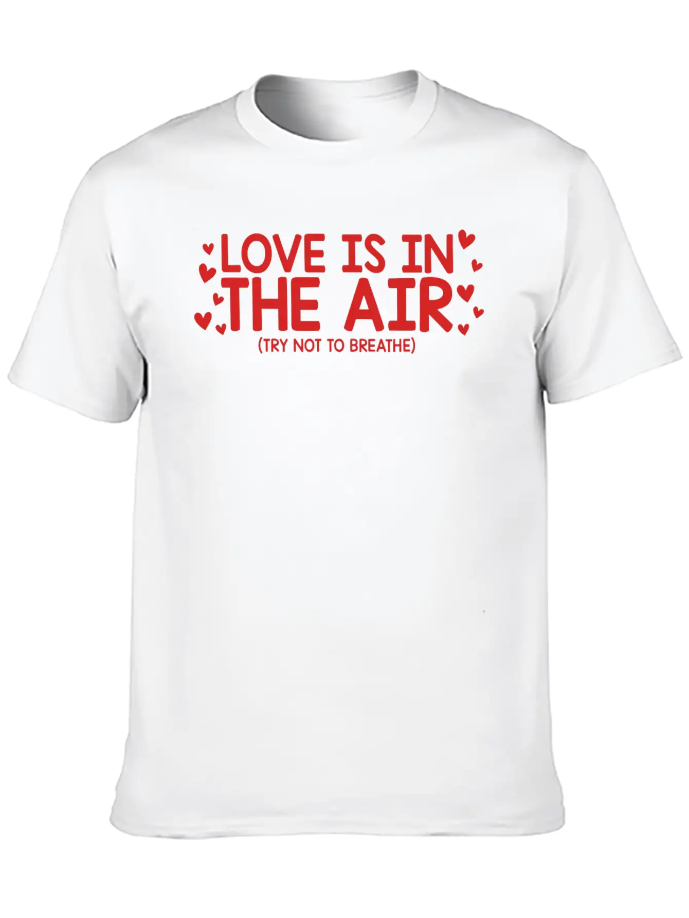 Love Is In The Air Try Not To Breathe Funny Anti Unisex Short Sleeve Soft Cotton T-Shirt – Casual Everyday Wear