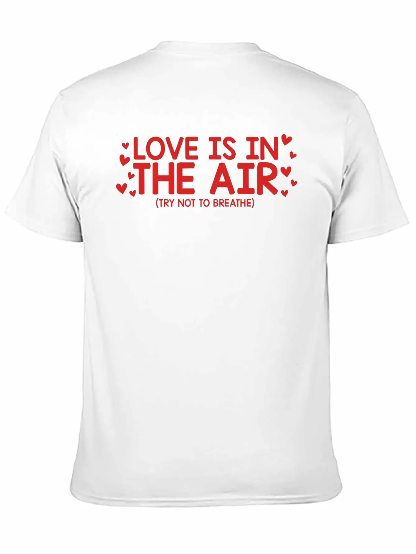 Love Is In The Air Try Not To Breathe Funny Anti Unisex Short Sleeve Soft Cotton T-Shirt – Casual Everyday Wear