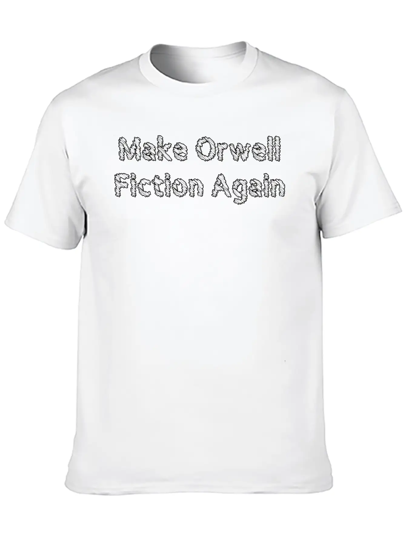 Make Orwell Fiction Again Unisex Casual T-Shirt – Clean Design For Daily Comfort