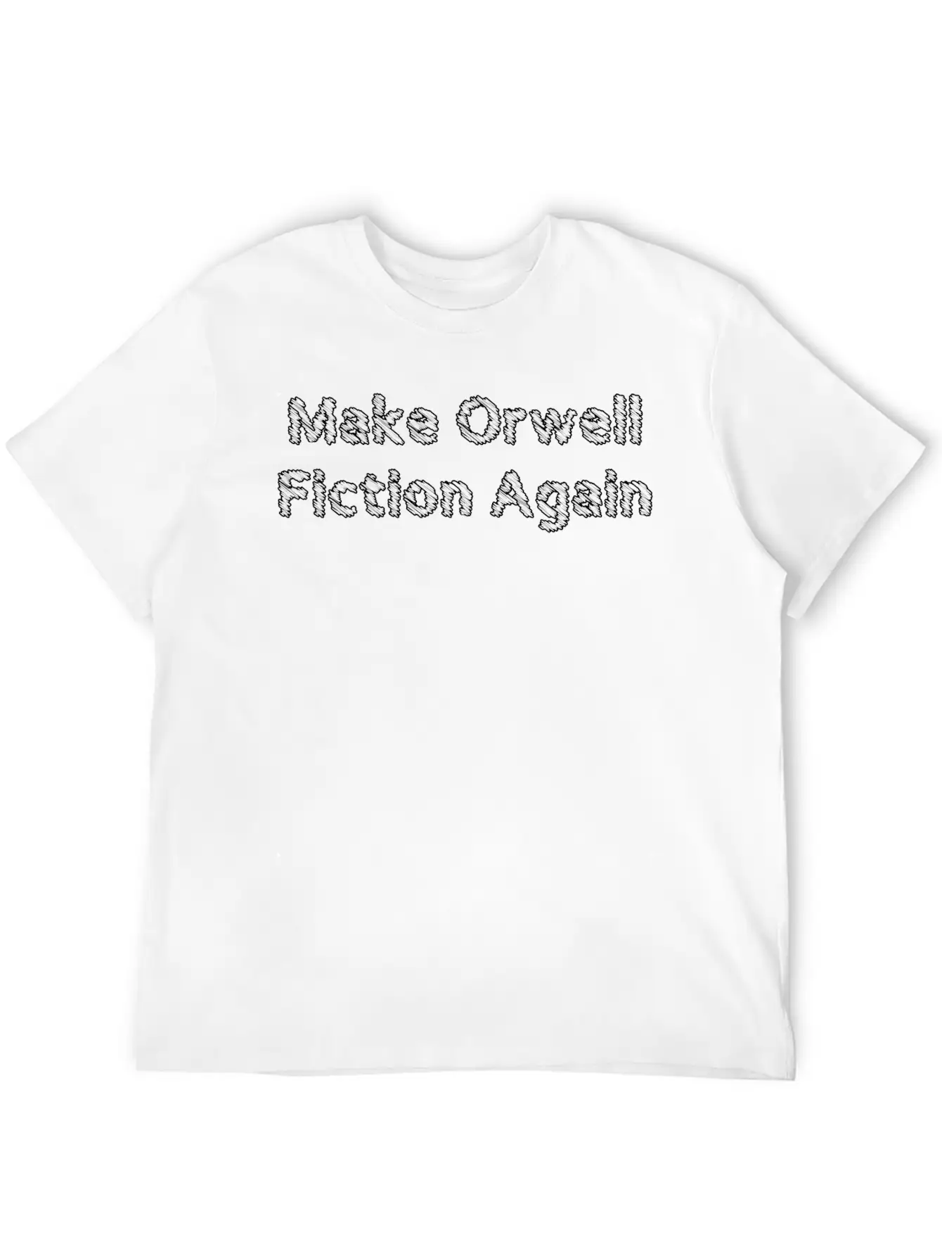 Make Orwell Fiction Again Unisex Casual T-Shirt – Clean Design For Daily Comfort
