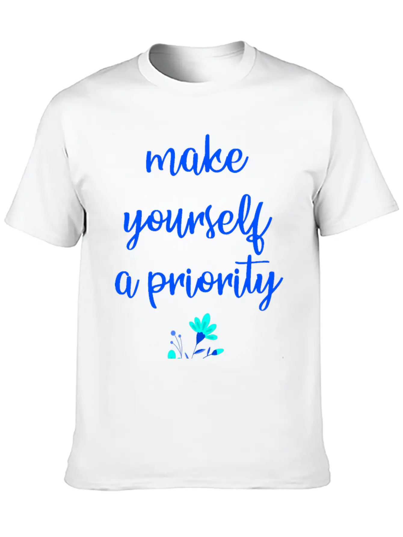 Make Yourself A Priority. Inspirational Quote. Relaxed Everyday Tee – Lightweight And Durable Cotton