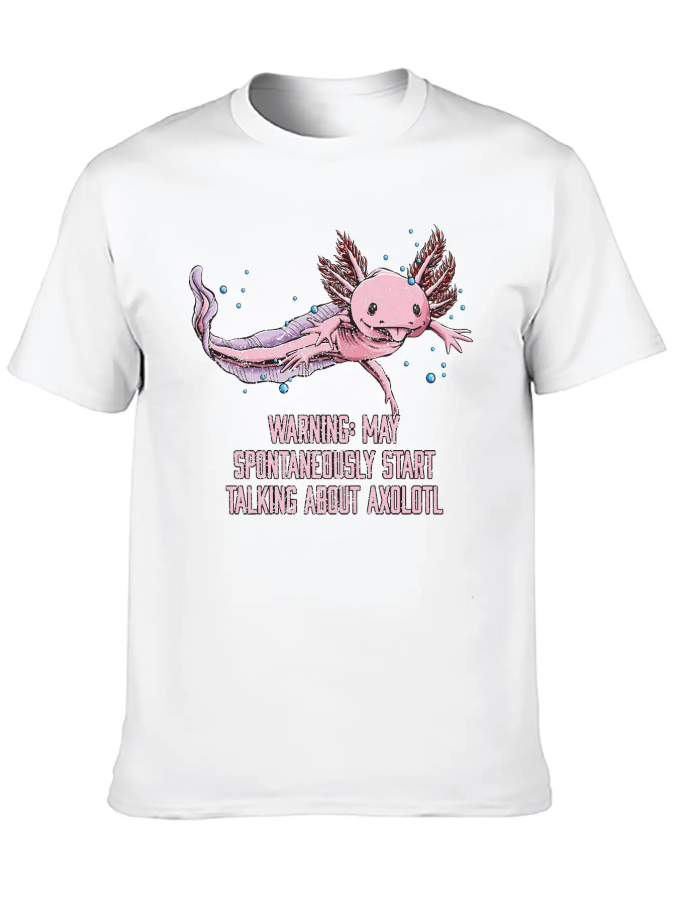 May Spontaneously Start Talking About Axolotl Funn Stylish Everyday T-Shirt – Unisex Basic Cotton Tee