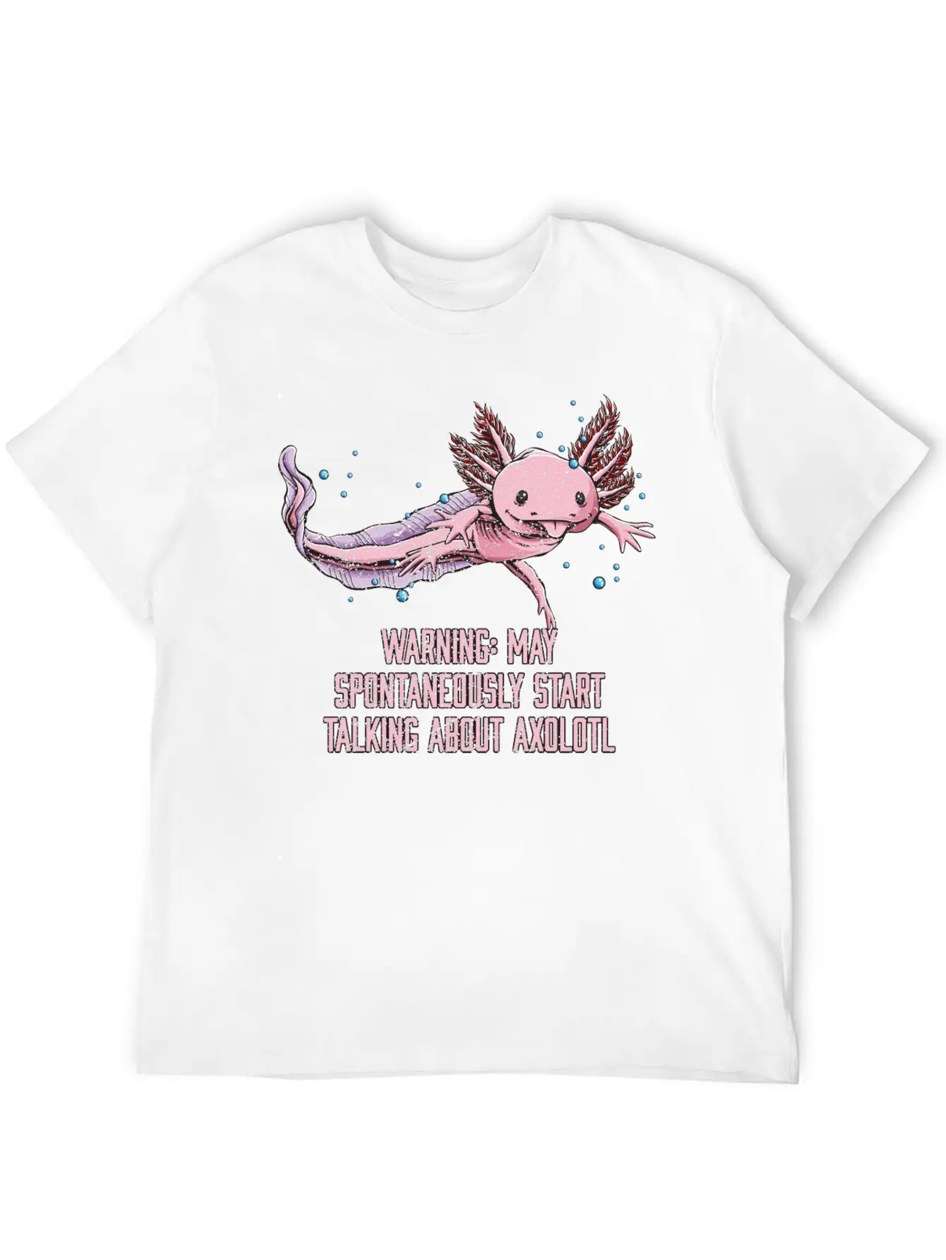 May Spontaneously Start Talking About Axolotl Funn Stylish Everyday T-Shirt – Unisex Basic Cotton Tee