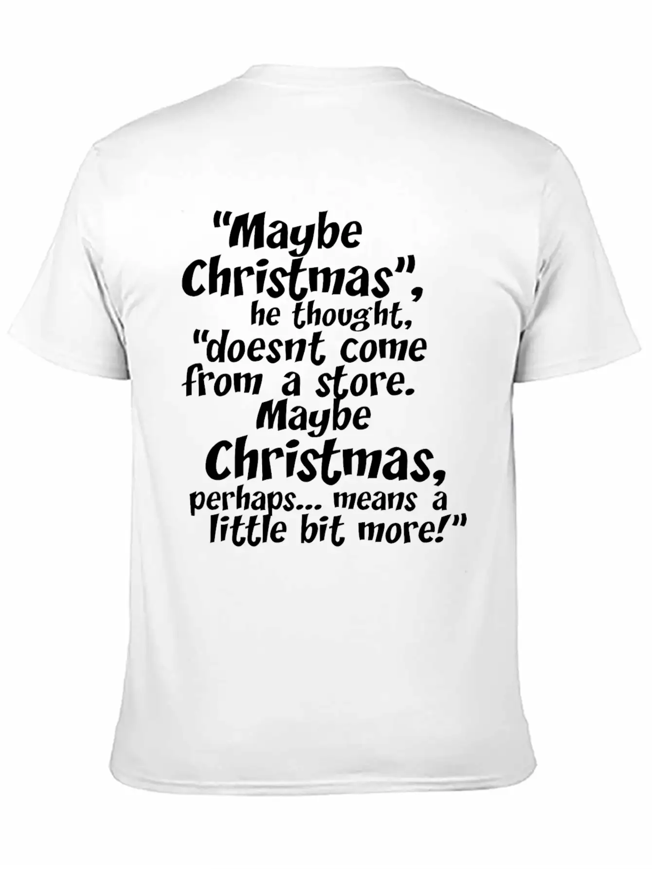 Maybe Christmas He Thought Store Stylish Everyday T-Shirt – Unisex Basic Cotton Tee