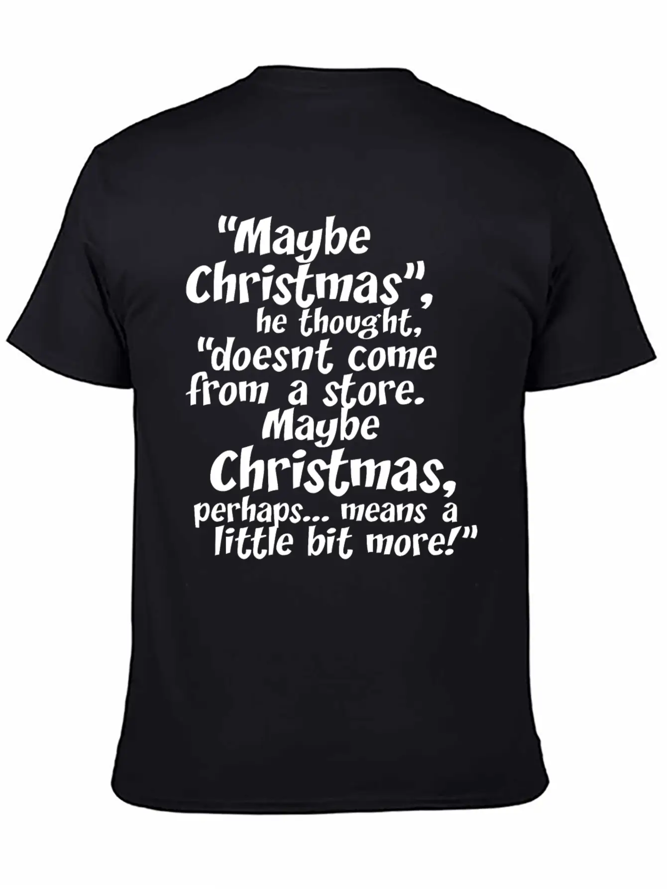 Maybe Christmas He Thought Store Stylish Everyday T-Shirt – Unisex Basic Cotton Tee