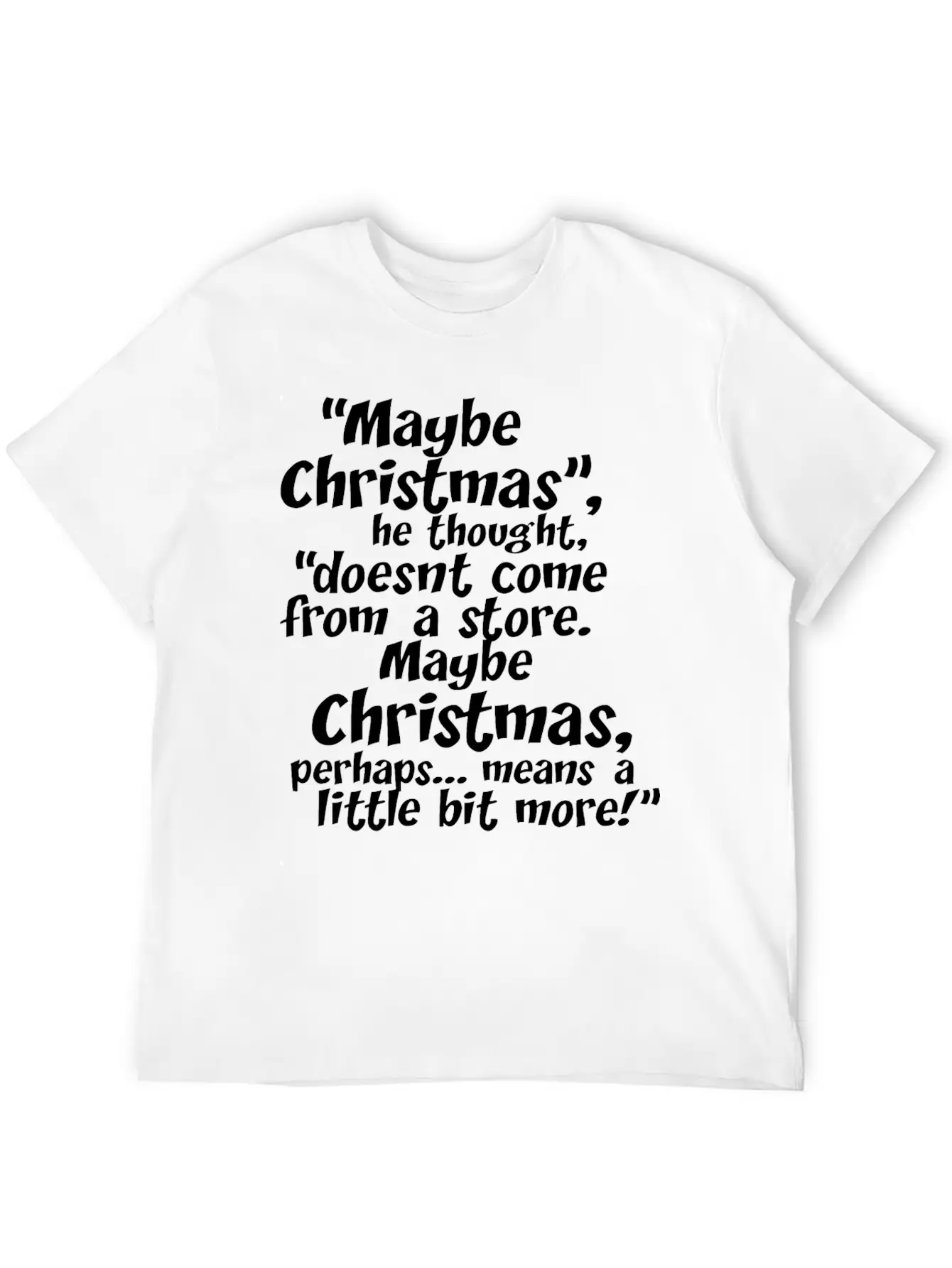 Maybe Christmas He Thought Store Stylish Everyday T-Shirt – Unisex Basic Cotton Tee