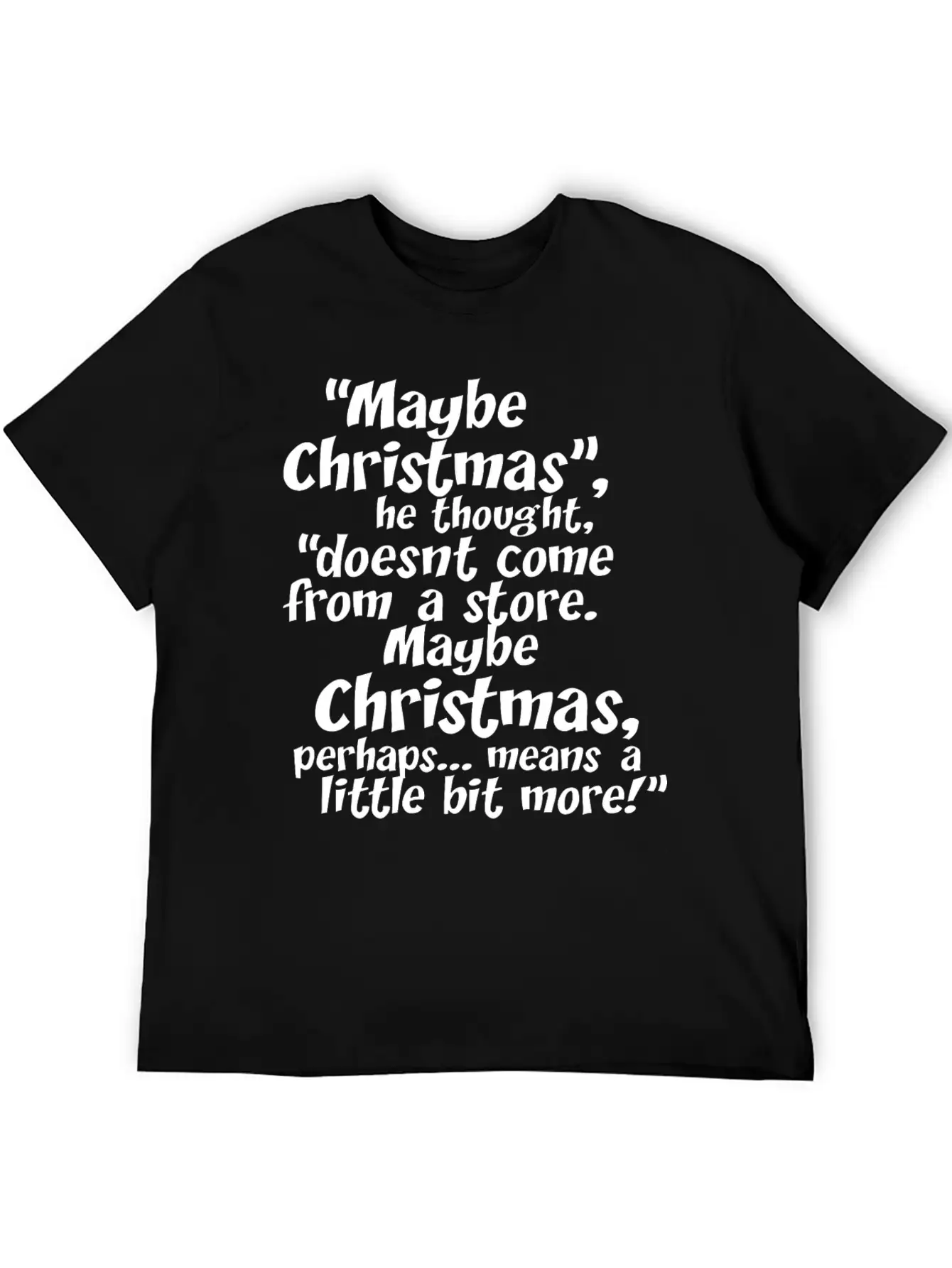Maybe Christmas He Thought Store Stylish Everyday T-Shirt – Unisex Basic Cotton Tee