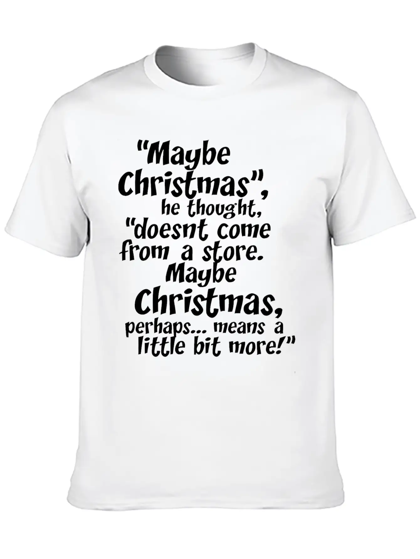Maybe Christmas He Thought Store Stylish Everyday T-Shirt – Unisex Basic Cotton Tee