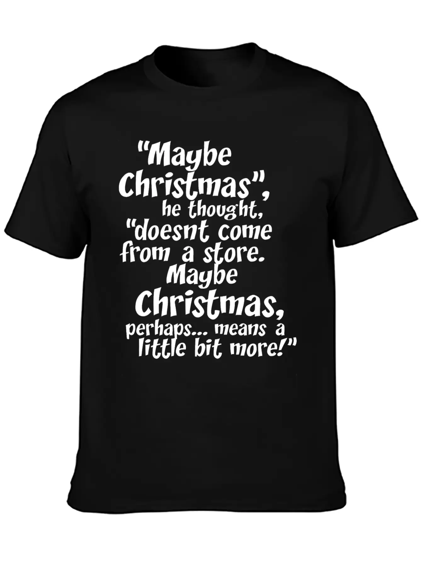 Maybe Christmas He Thought Store Stylish Everyday T-Shirt – Unisex Basic Cotton Tee