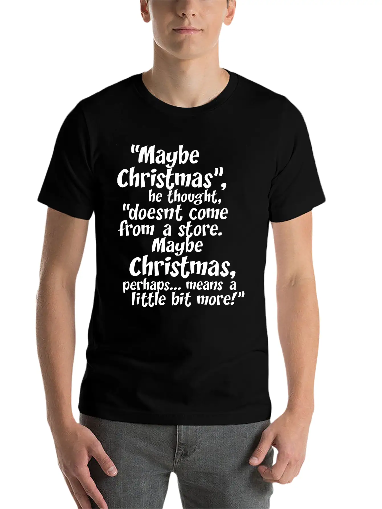 Maybe Christmas He Thought Store Stylish Everyday T-Shirt – Unisex Basic Cotton Tee