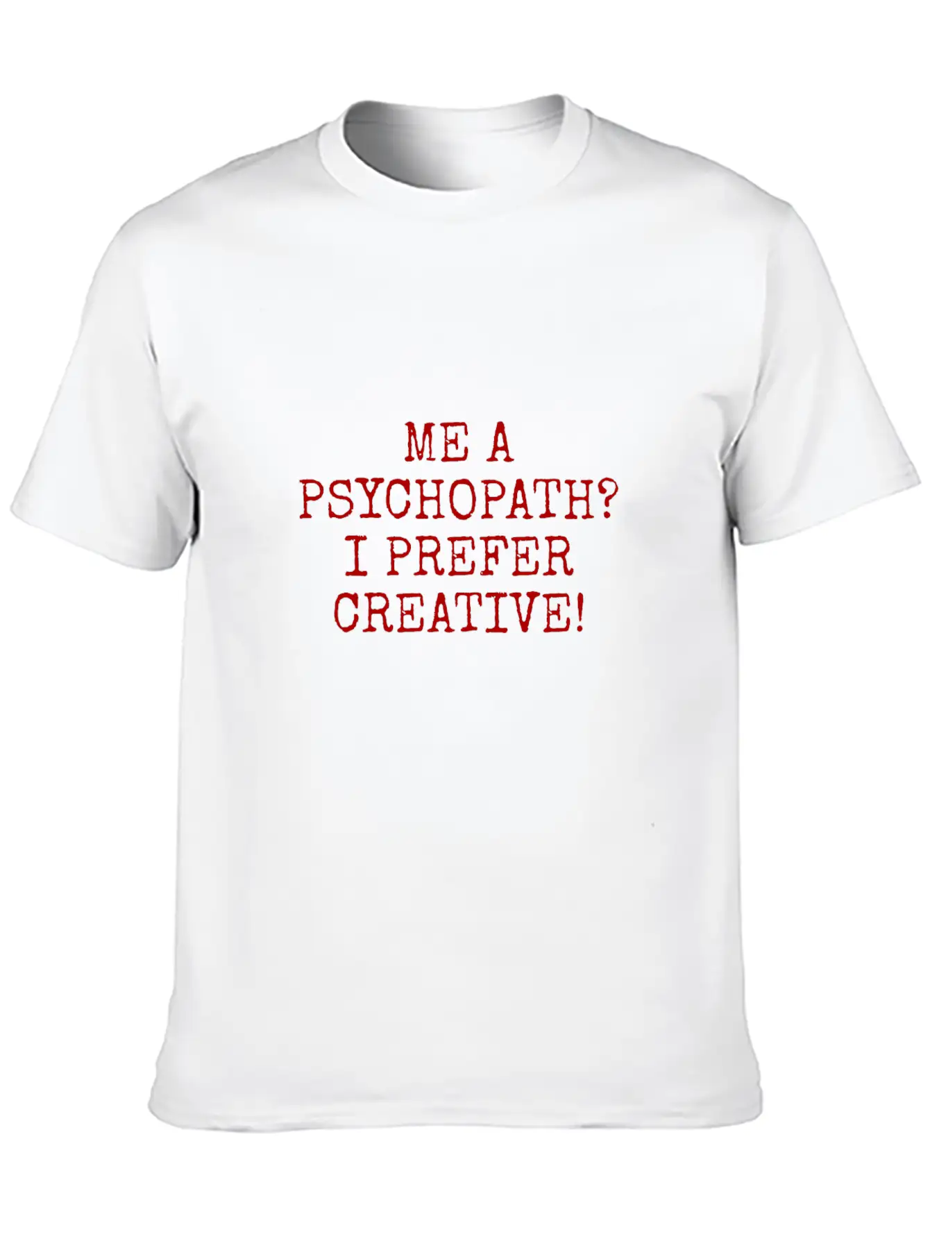 Me A Psychopath I Prefer Creative Essential Unisex Summer Tee – Soft Cotton Casual Fit